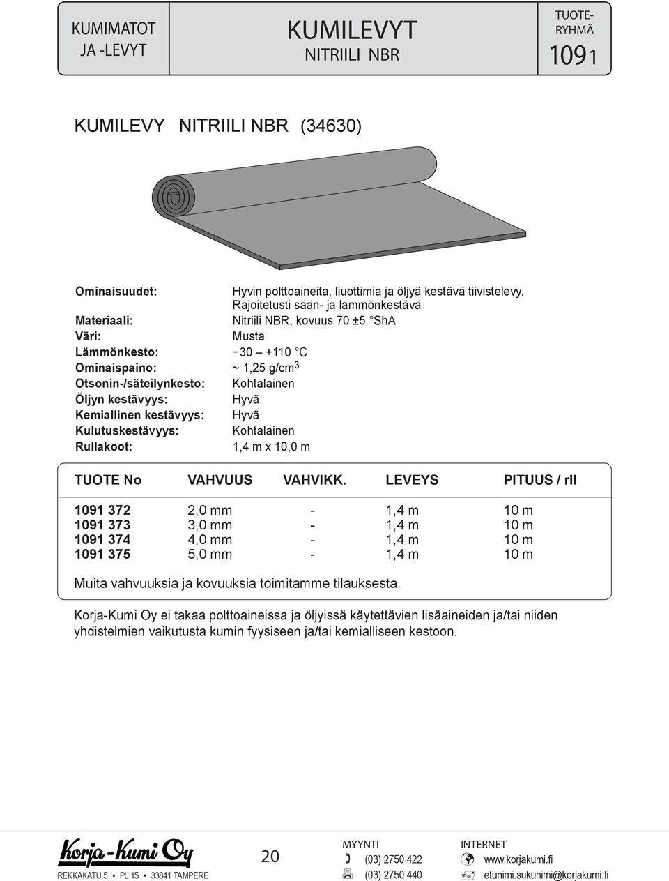 Kemiallinen kestävyys: Hyvä Kulutuskestävyys: Kohtalainen Rullakoot: 1,4 m x 10,0 m TUOTE No VAHVUUS VAHVIKK.