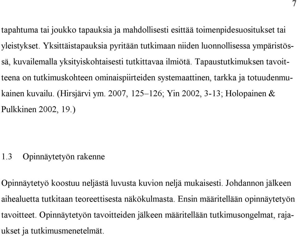 Tapaustutkimuksen tavoitteena on tutkimuskohteen ominaispiirteiden systemaattinen, tarkka ja totuudenmukainen kuvailu. (Hirsjärvi ym.