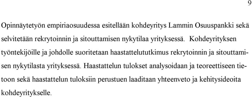 Kohdeyrityksen työntekijöille ja johdolle suoritetaan haastattelututkimus rekrytoinnin ja sitouttamisen