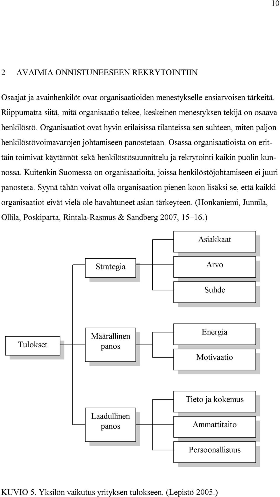 Organisaatiot ovat hyvin erilaisissa tilanteissa sen suhteen, miten paljon henkilöstövoimavarojen johtamiseen panostetaan.