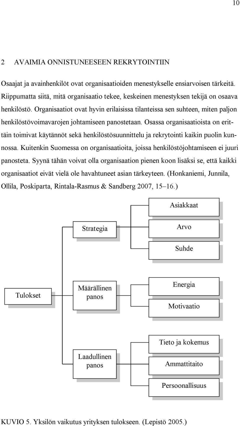 Organisaatiot ovat hyvin erilaisissa tilanteissa sen suhteen, miten paljon henkilöstövoimavarojen johtamiseen panostetaan.