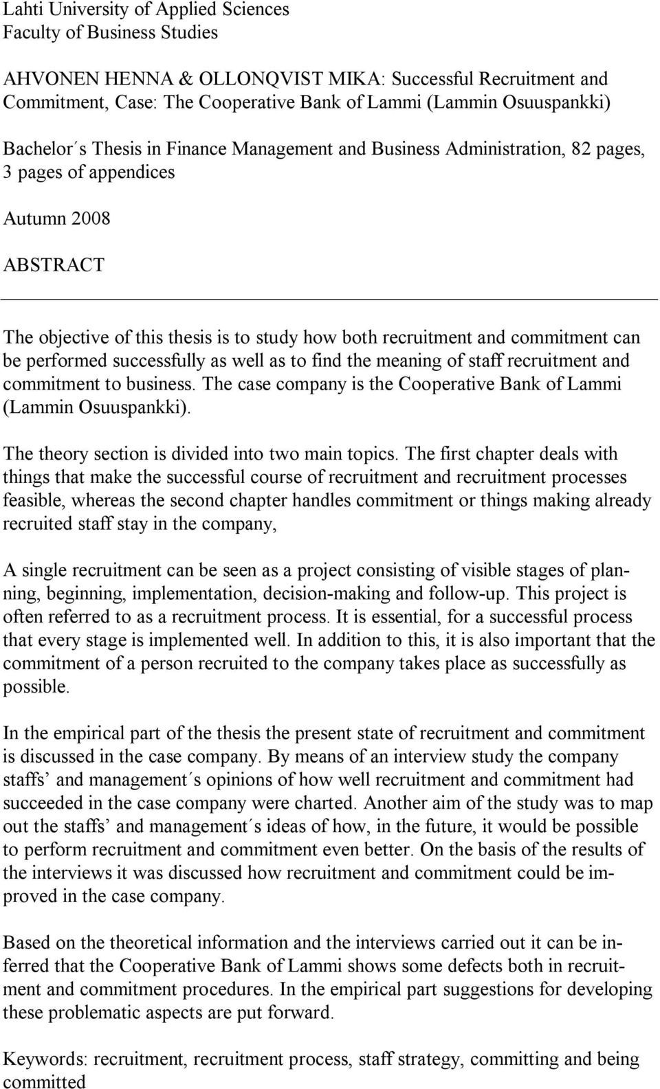 can be performed successfully as well as to find the meaning of staff recruitment and commitment to business. The case company is the Cooperative Bank of Lammi (Lammin Osuuspankki).