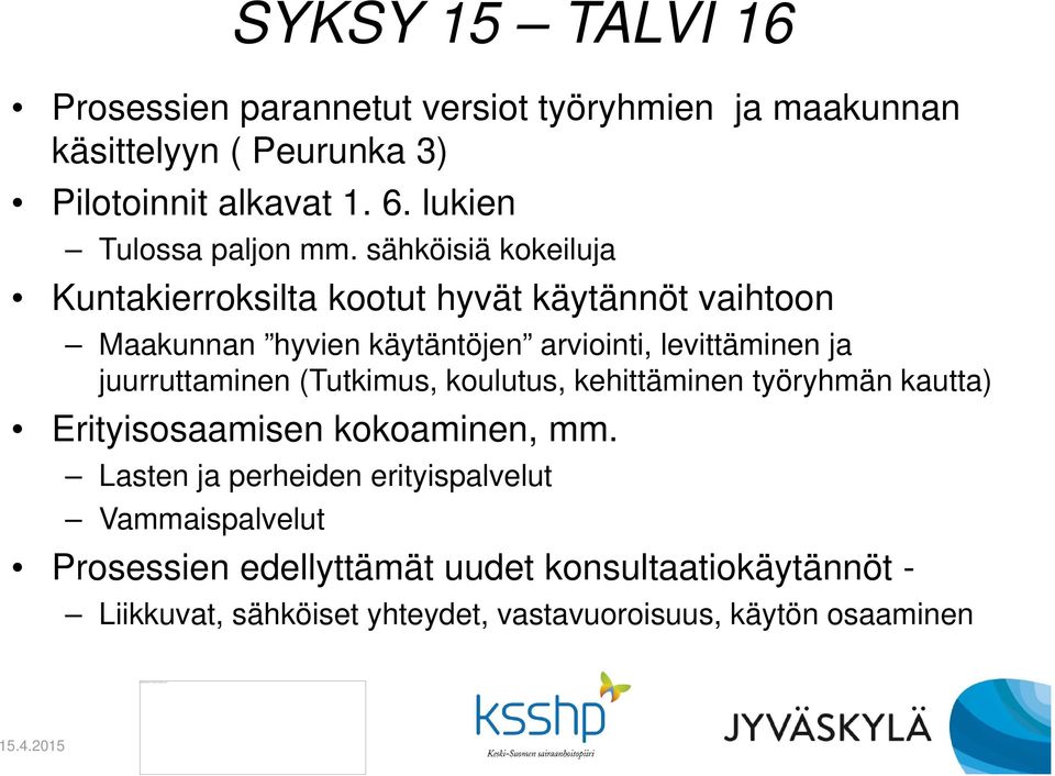 sähköisiä kokeiluja Kuntakierroksilta kootut hyvät käytännöt vaihtoon Maakunnan hyvien käytäntöjen arviointi, levittäminen ja juurruttaminen (Tutkimus,
