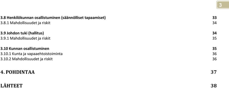 10 Kunnan osallistuminen 35 3.10.1 Kunta ja vapaaehtoistoiminta 36 3.10.2 Mahdollisuudet ja riskit 36 4.