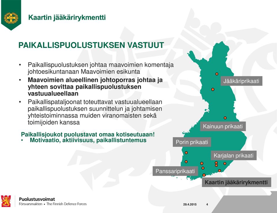 suunnittelun ja johtamisen yhteistoiminnassa muiden viranomaisten sekä toimijoiden kanssa Paikallisjoukot puolustavat omaa kotiseutuaan!