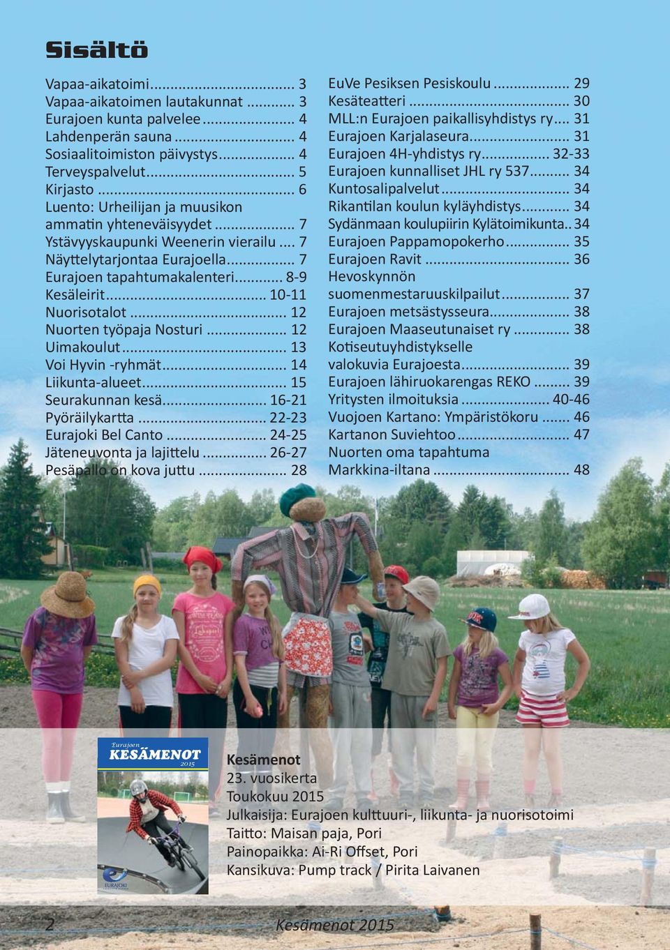 .. 10-11 Nuorisotalot... 12 Nuorten työpaja Nosturi... 12 Uimakoulut... 13 Voi Hyvin -ryhmät... 14 Liikunta-alueet... 15 Seurakunnan kesä... 16-21 Pyöräilykar a... 22-23 Eurajoki Bel Canto.