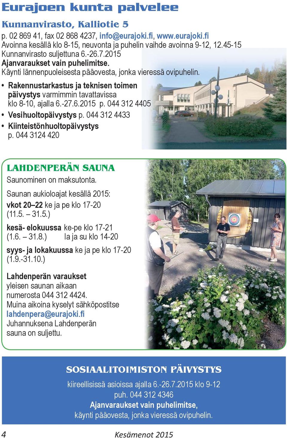 Rakennustarkastus ja teknisen toimen päivystys varmimmin tavattavissa klo 8-10, ajalla 6.-27.6.2015 p. 044 312 4405 Vesihuoltopäivystys p. 044 312 4433 Kiinteistönhuoltopäivystys p.