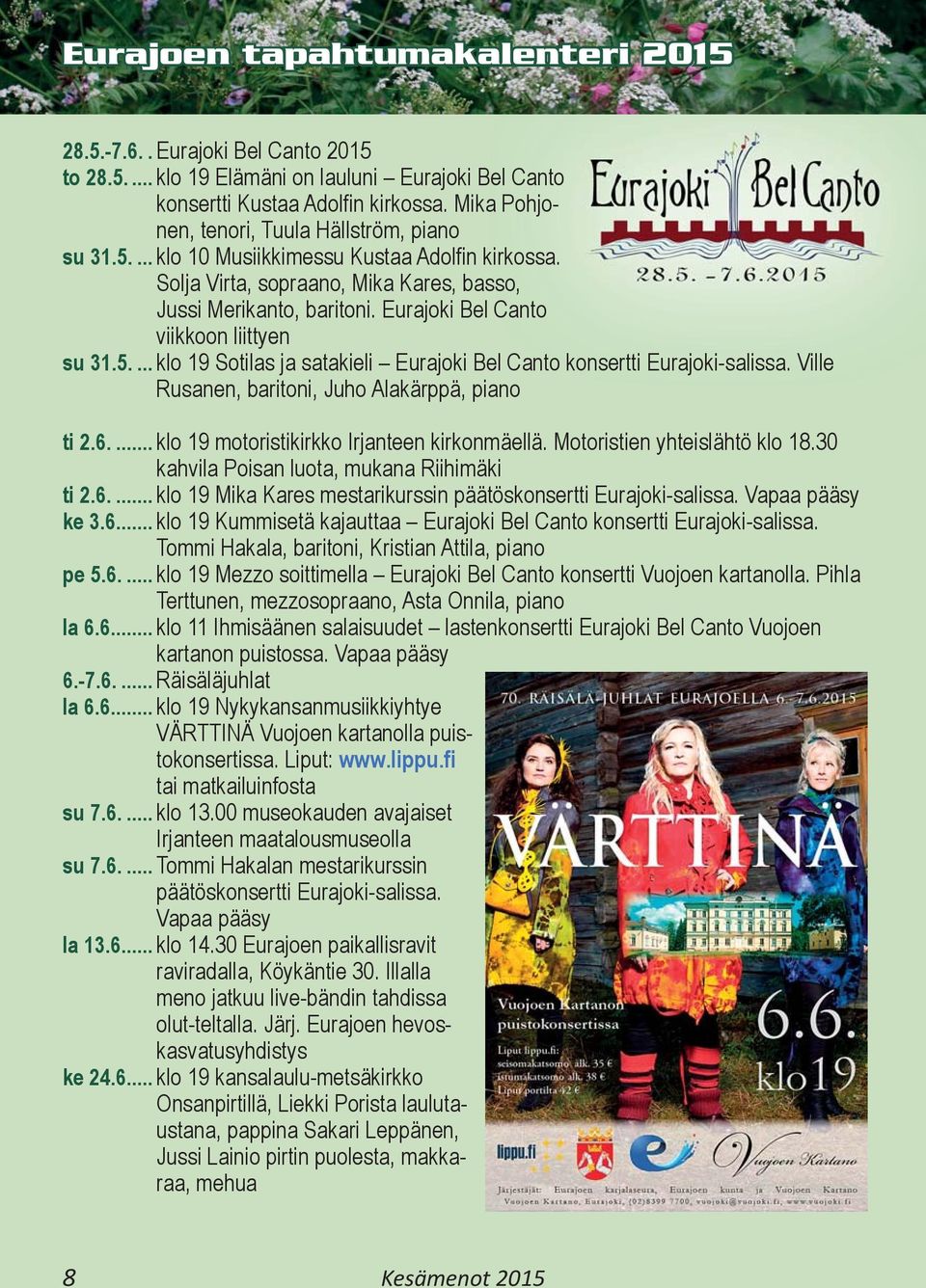 Eurajoki Bel Canto viikkoon liittyen su 31.5.... klo 19 Sotilas ja satakieli Eurajoki Bel Canto konsertti Eurajoki-salissa. Ville Rusanen, baritoni, Juho Alakärppä, piano ti 2.6.