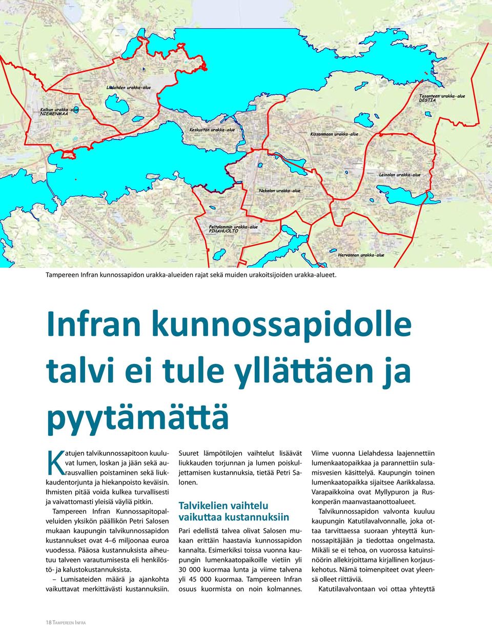 xy talvi ei tule yllättäen ja pyytämättä Katujen talvikunnossapitoon kuuluvat lumen, loskan ja jään sekä aurausvallien poistaminen sekä liukkaudentorjunta ja hiekanpoisto keväisin.