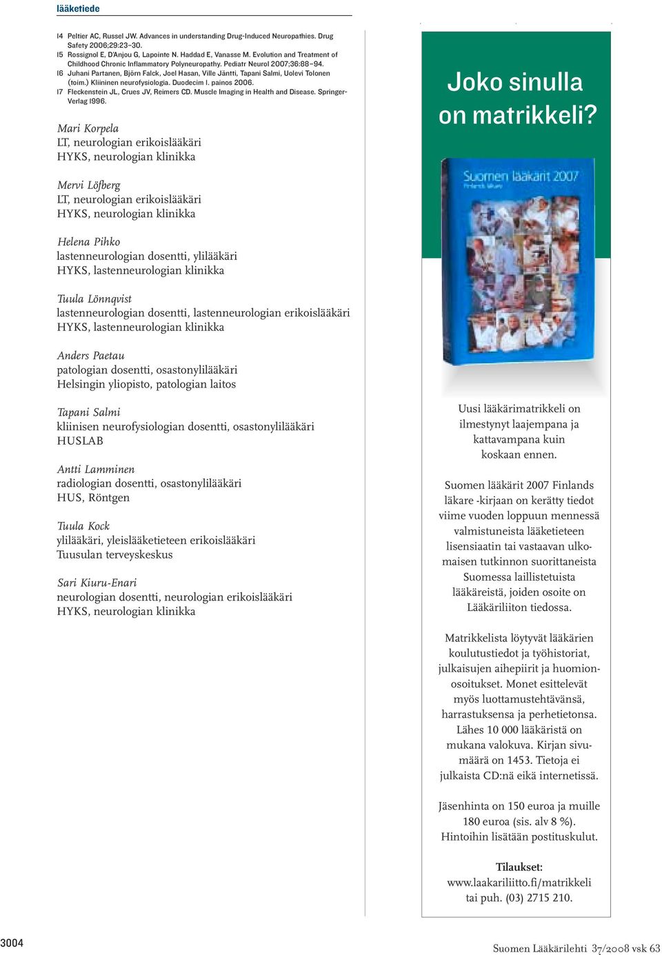 ) Kliininen neurofysiologia. Duodecim 1. painos 2006. 17 Fleckenstein JL, Crues JV, Reimers CD. Muscle Imaging in Health and Disease. Springer- Verlag 1996.