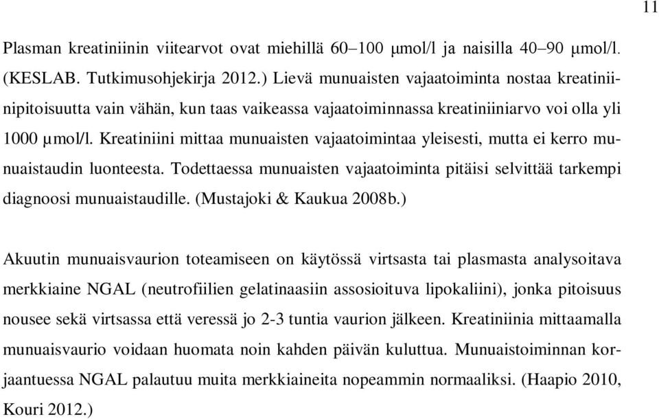 Kreatiniini mittaa munuaisten vajaatoimintaa yleisesti, mutta ei kerro munuaistaudin luonteesta. Todettaessa munuaisten vajaatoiminta pitäisi selvittää tarkempi diagnoosi munuaistaudille.