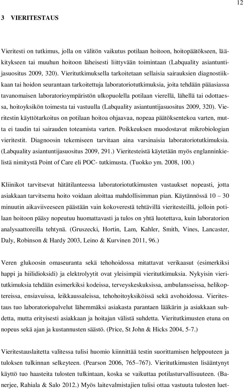 Vieritutkimuksella tarkoitetaan sellaisia sairauksien diagnostiikkaan tai hoidon seurantaan tarkoitettuja laboratoriotutkimuksia, joita tehdään pääasiassa tavanomaisen laboratorioympäristön