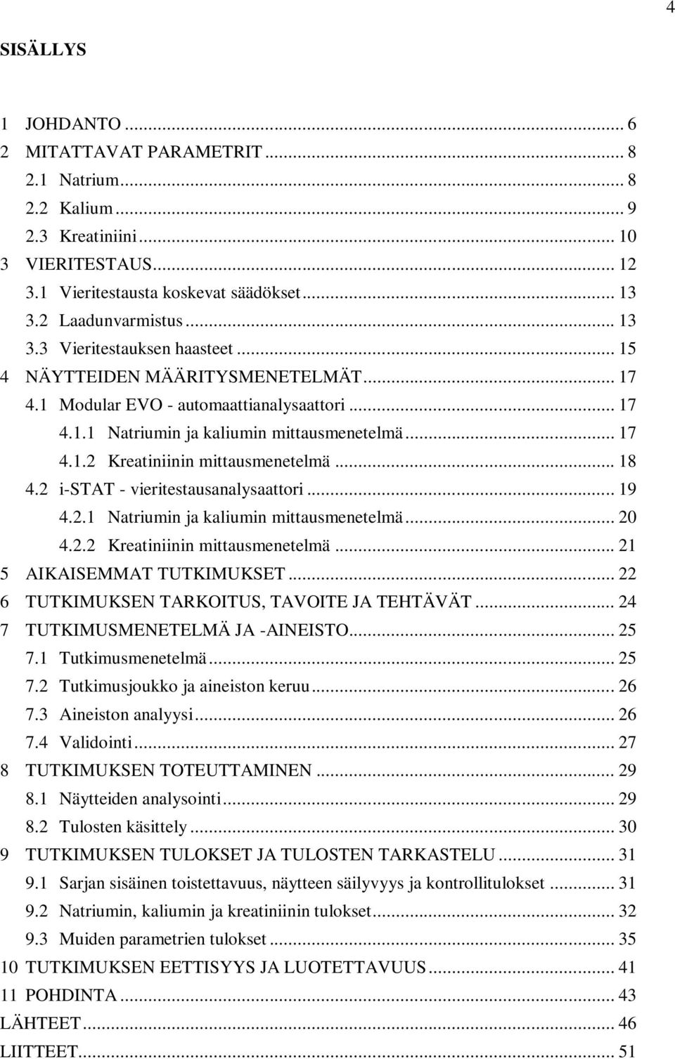 .. 18 4.2 i-stat - vieritestausanalysaattori... 19 4.2.1 Natriumin ja kaliumin mittausmenetelmä... 20 4.2.2 Kreatiniinin mittausmenetelmä... 21 5 AIKAISEMMAT TUTKIMUKSET.