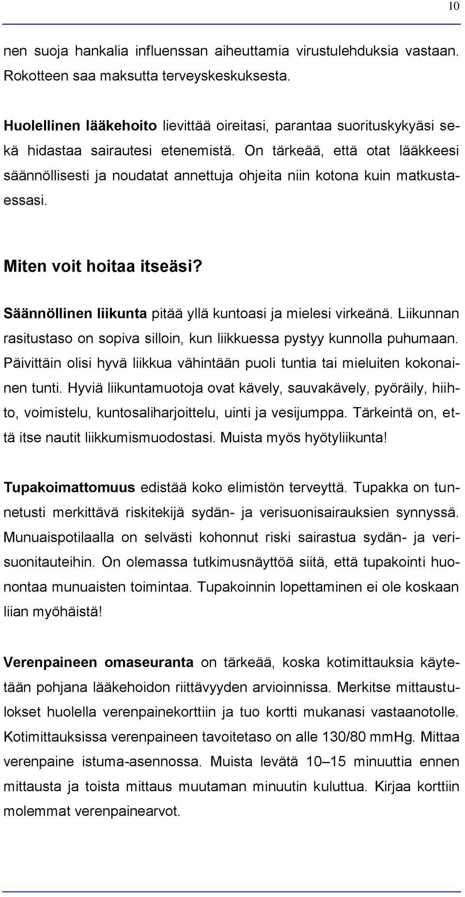 On tärkeää, että otat lääkkeesi säännöllisesti ja noudatat annettuja ohjeita niin kotona kuin matkustaessasi. Miten voit hoitaa itseäsi? Säännöllinen liikunta pitää yllä kuntoasi ja mielesi virkeänä.