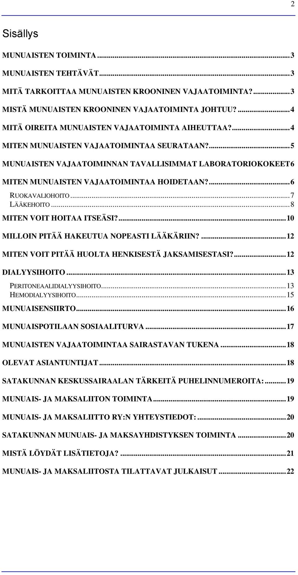 ... 5 MUNUAISTEN VAJAATOIMINNAN TAVALLISIMMAT LABORATORIOKOKEET 6 MITEN MUNUAISTEN VAJAATOIMINTAA HOIDETAAN?... 6 RUOKAVALIOHOITO... 7 LÄÄKEHOITO... 8 MITEN VOIT HOITAA ITSEÄSI?