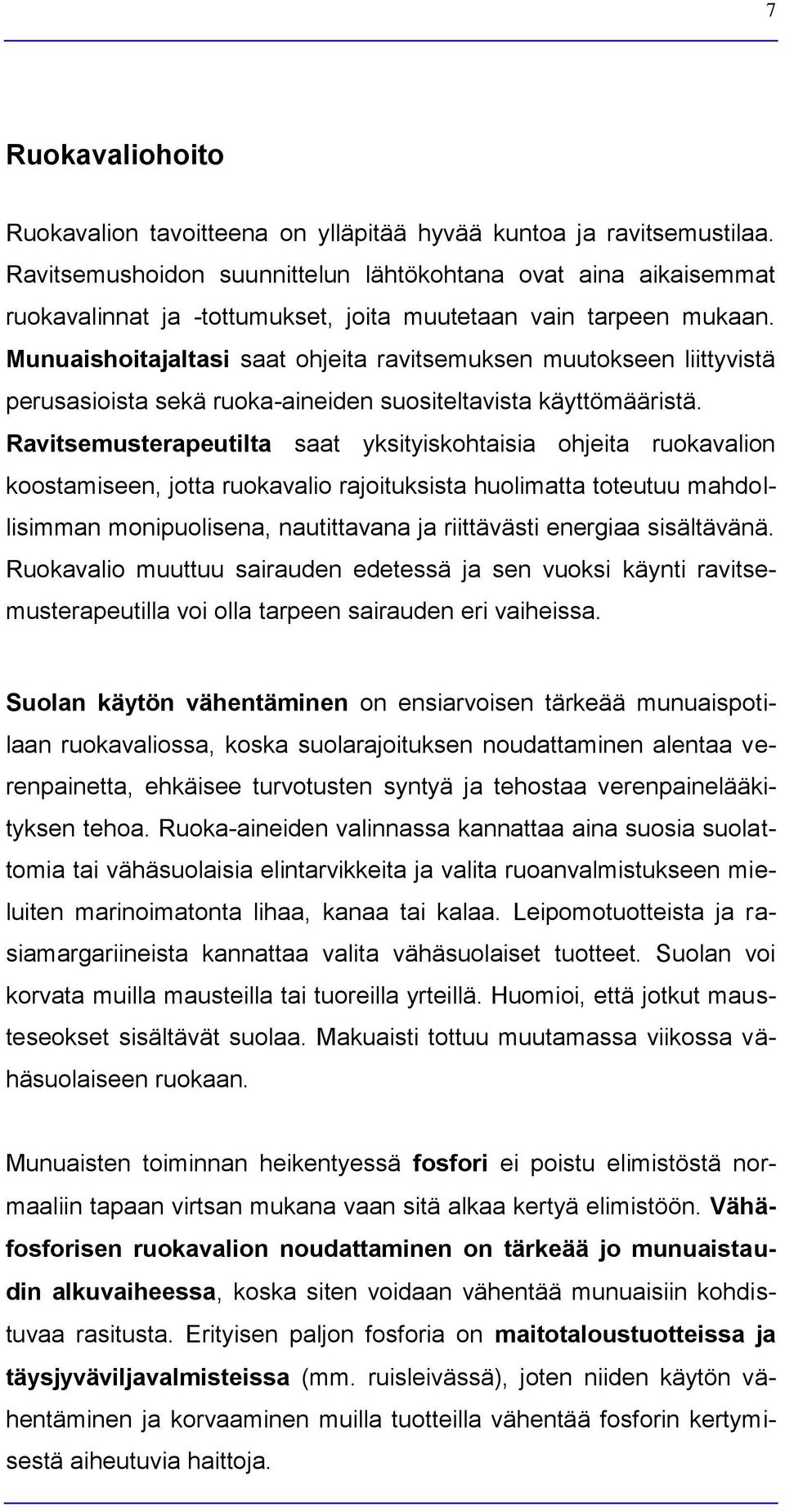 Munuaishoitajaltasi saat ohjeita ravitsemuksen muutokseen liittyvistä perusasioista sekä ruoka-aineiden suositeltavista käyttömääristä.