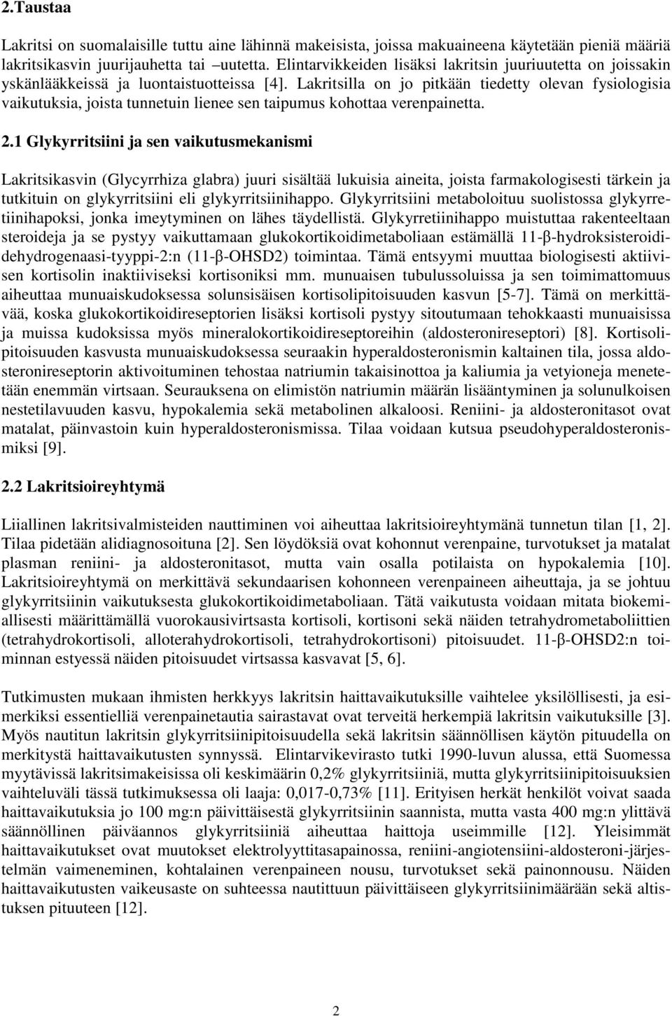 Lakritsilla on jo pitkään tiedetty olevan fysiologisia vaikutuksia, joista tunnetuin lienee sen taipumus kohottaa verenpainetta. 2.