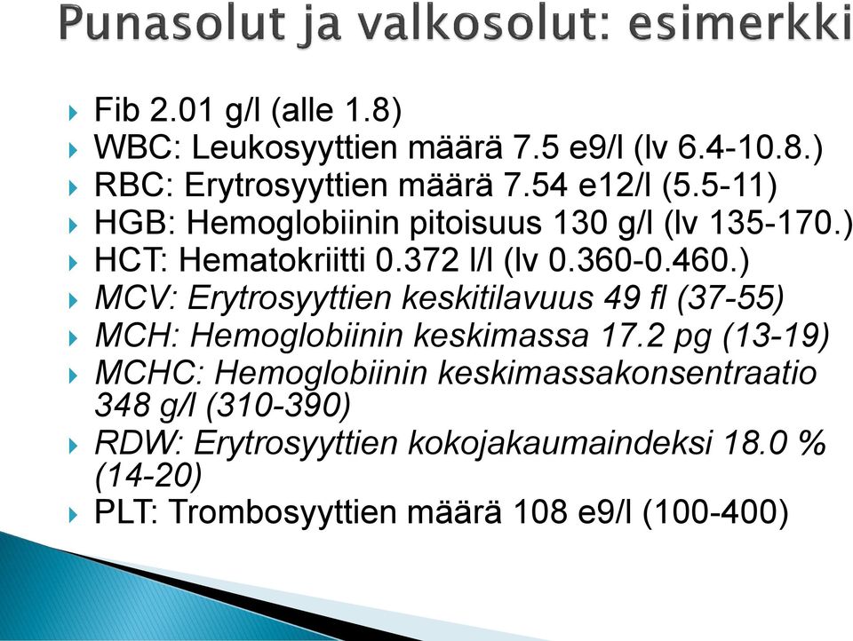 ) MCV: Erytrosyyttien keskitilavuus 49 fl (37-55) MCH: Hemoglobiinin keskimassa 17.