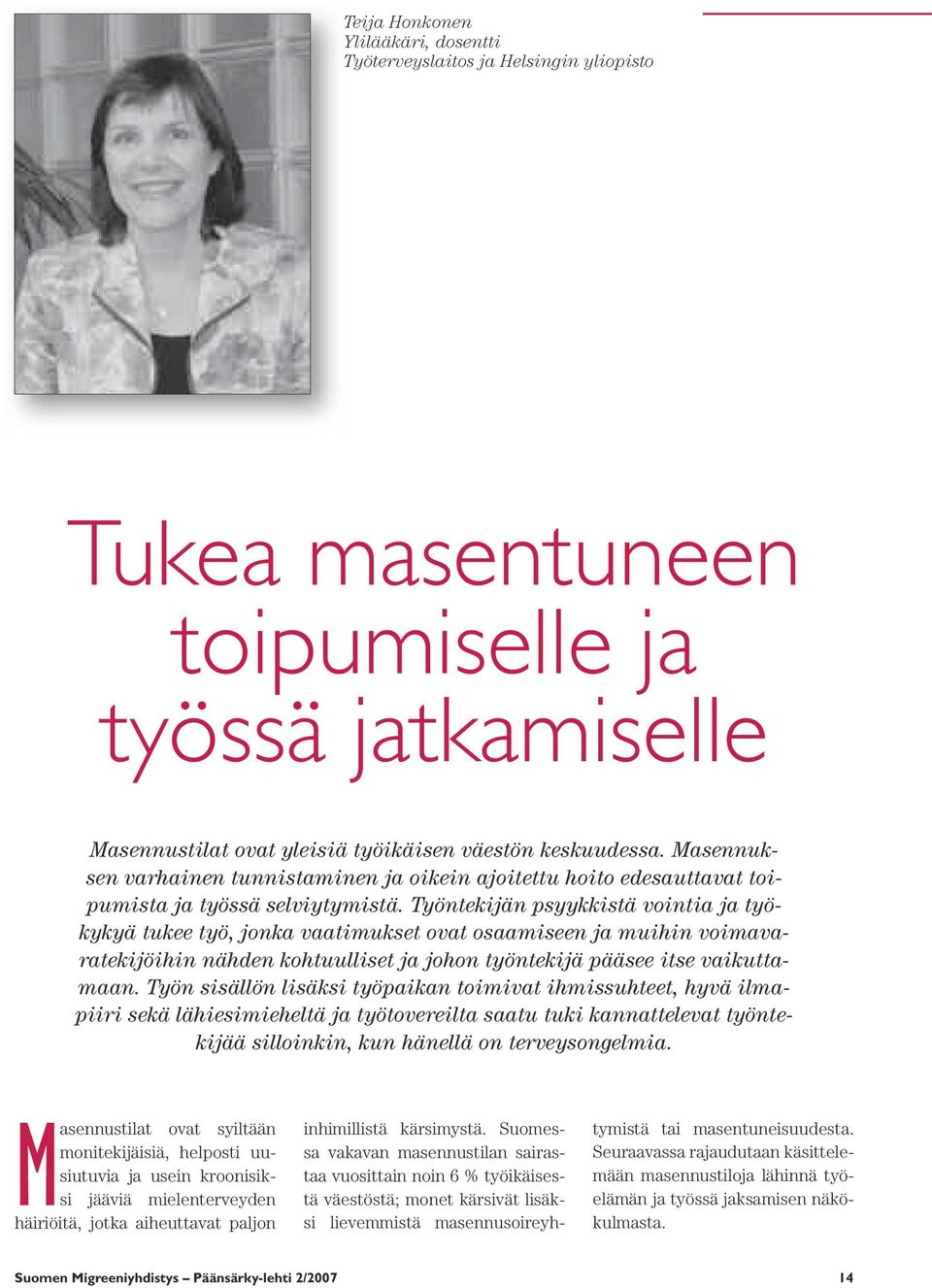 Työntekijän psyykkistä vointia ja työkykyä tukee työ, jonka vaatimukset ovat osaamiseen ja muihin voimavaratekijöihin nähden kohtuulliset ja johon työntekijä pääsee itse vaikuttamaan.