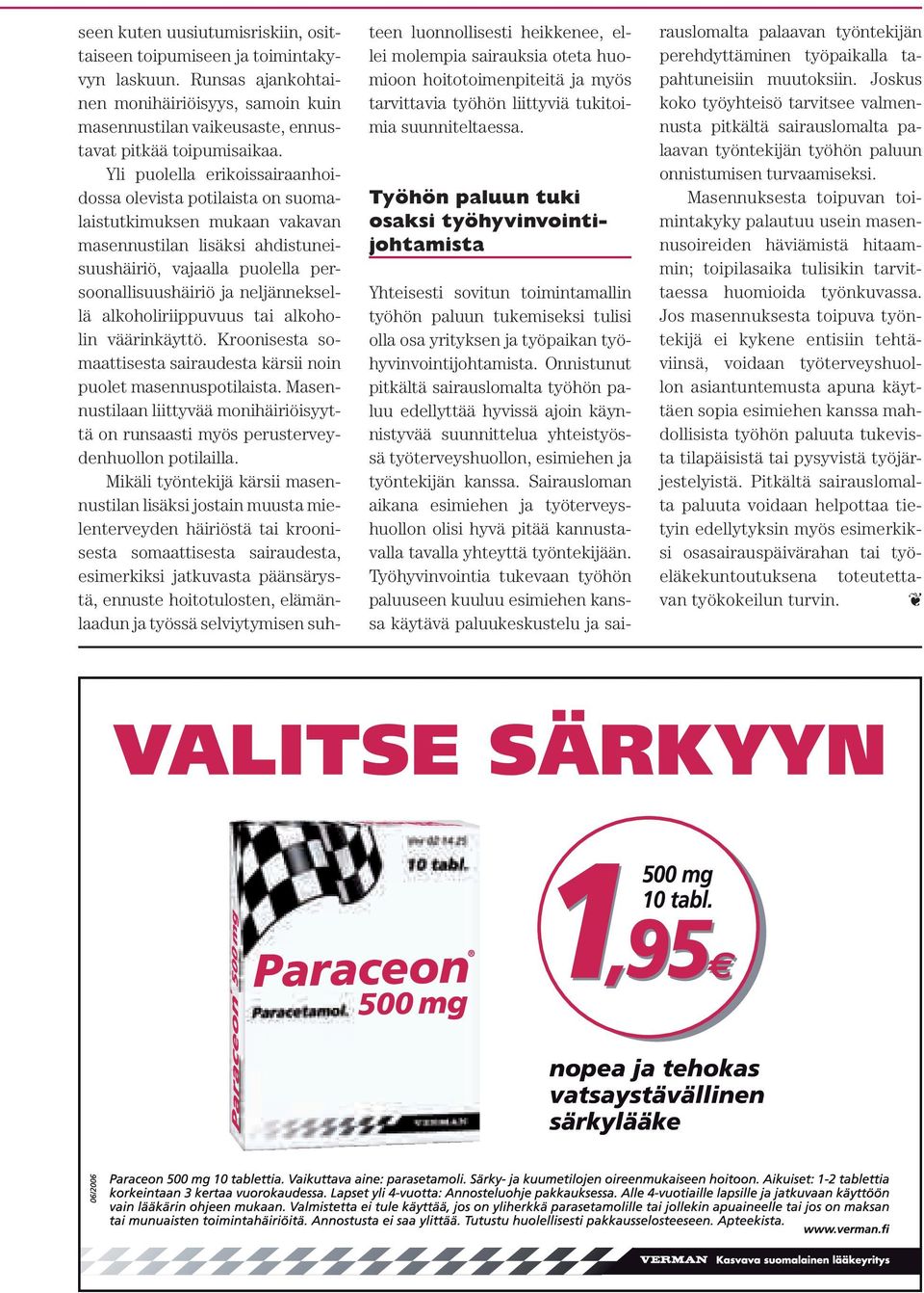 alkoholiriippuvuus tai alkoholin väärinkäyttö. Kroonisesta somaattisesta sairaudesta kärsii noin puolet masennuspotilaista.