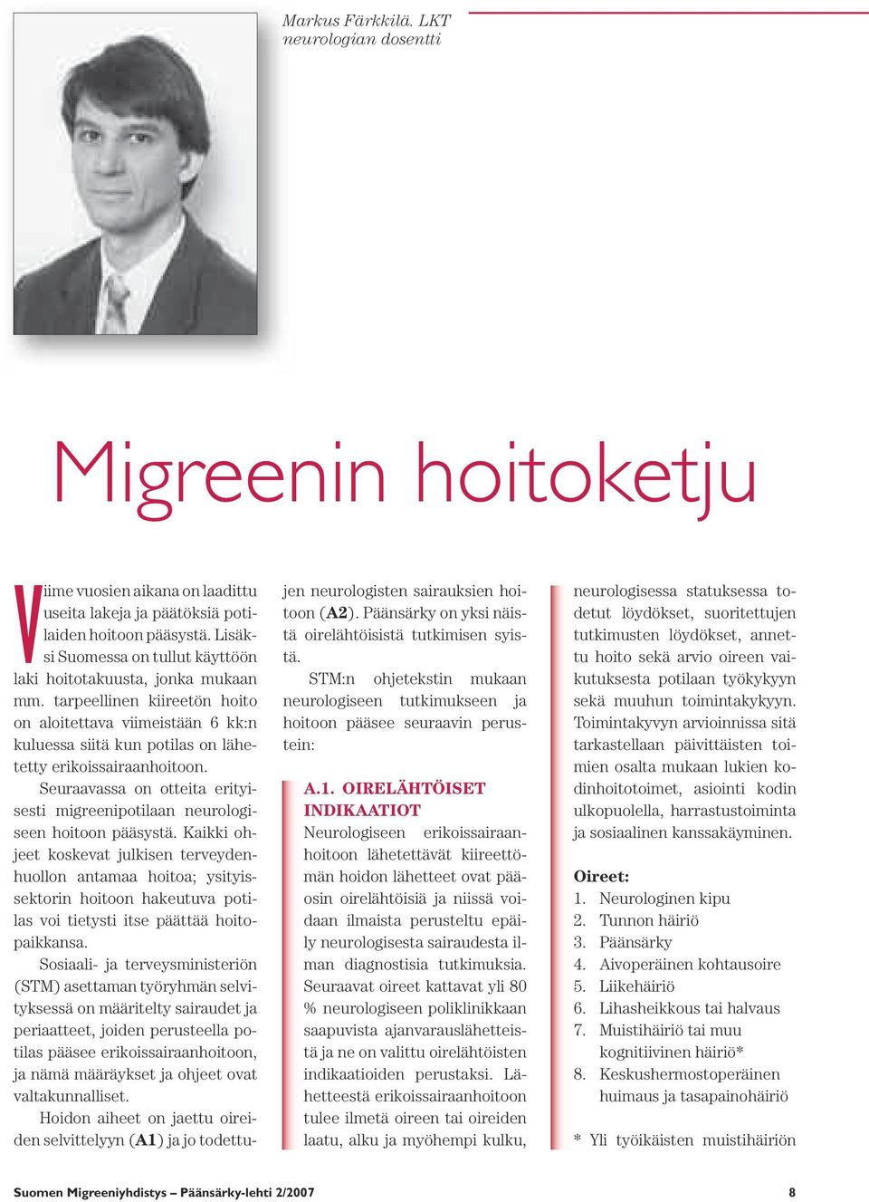 Seuraavassa on otteita erityisesti migreenipotilaan neurologiseen hoitoon pääsystä.