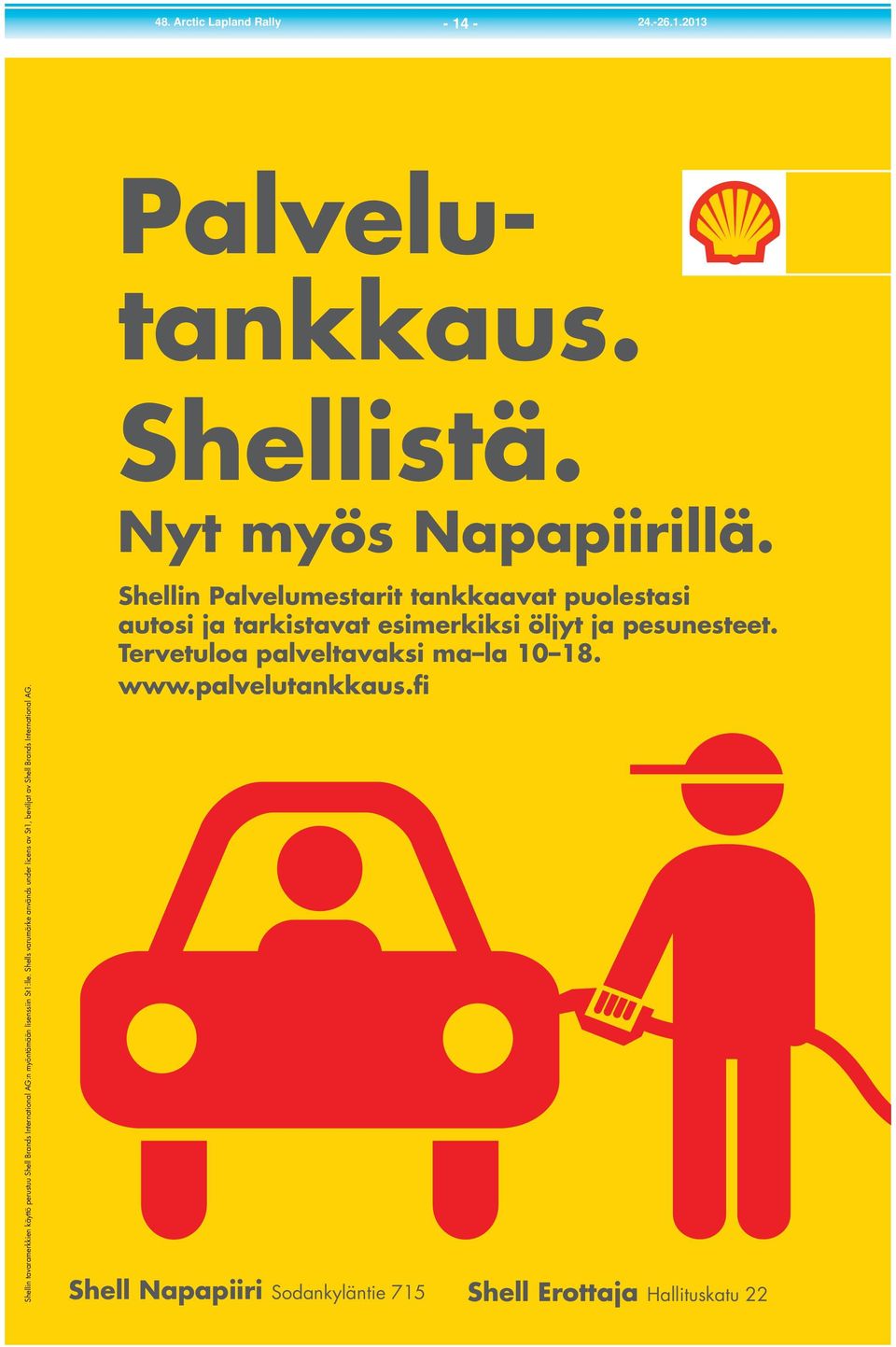 Shells varumärke används under licens av St1, beviljat av Shell Brands International AG. Shellistä. Nyt myös Napapiirillä.