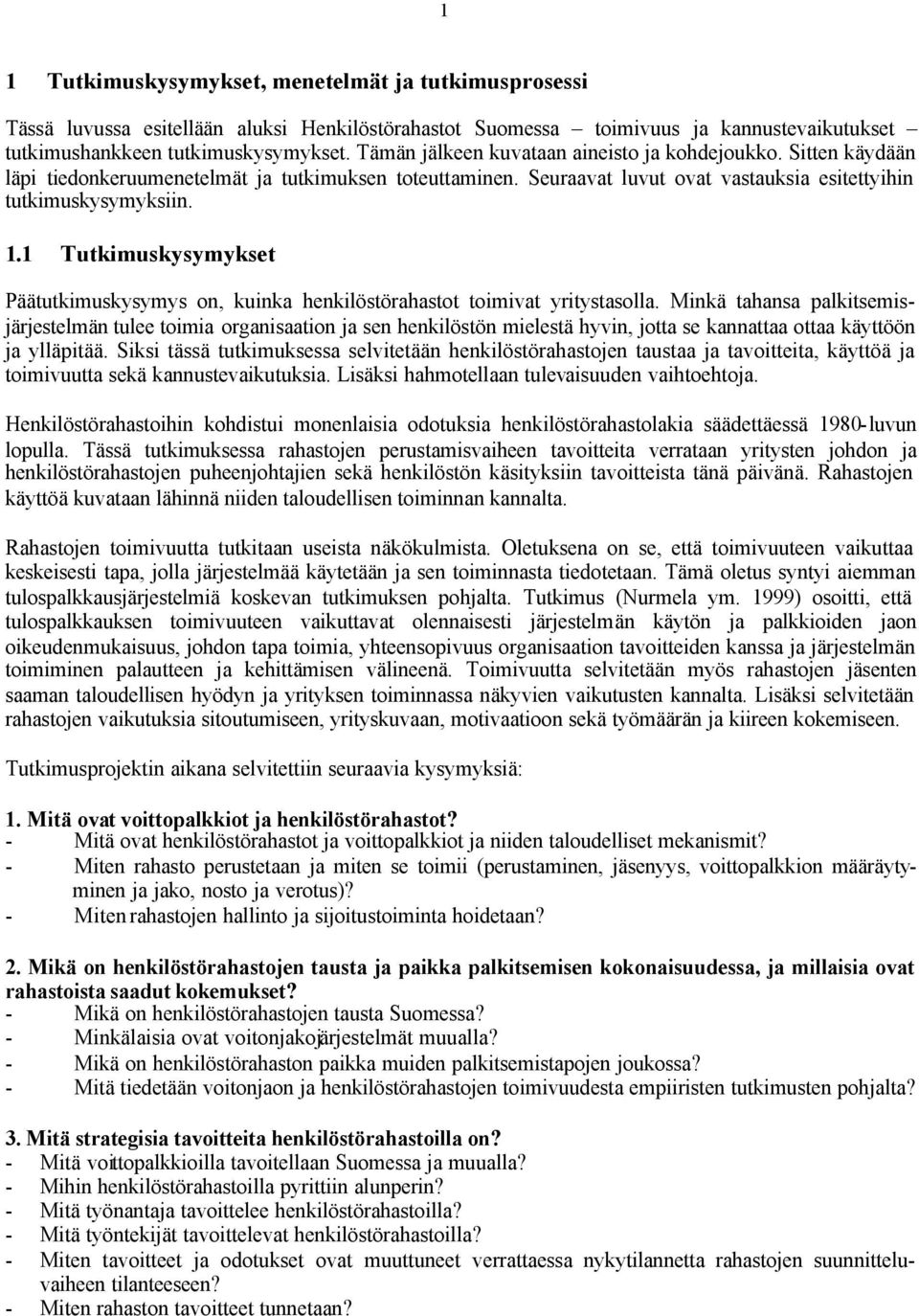 1 Tutkimuskysymykset Päätutkimuskysymys on, kuinka henkilöstörahastot toimivat yritystasolla.