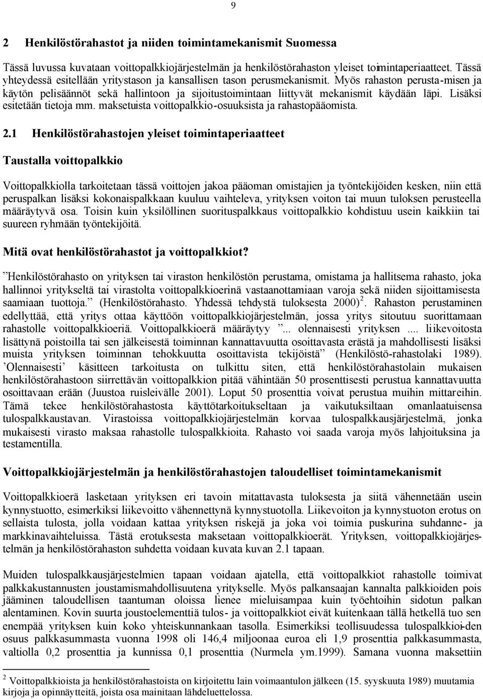 Lisäksi esitetään tietoja mm. maksetuista voittopalkkio-osuuksista ja rahastopääomista. 2.