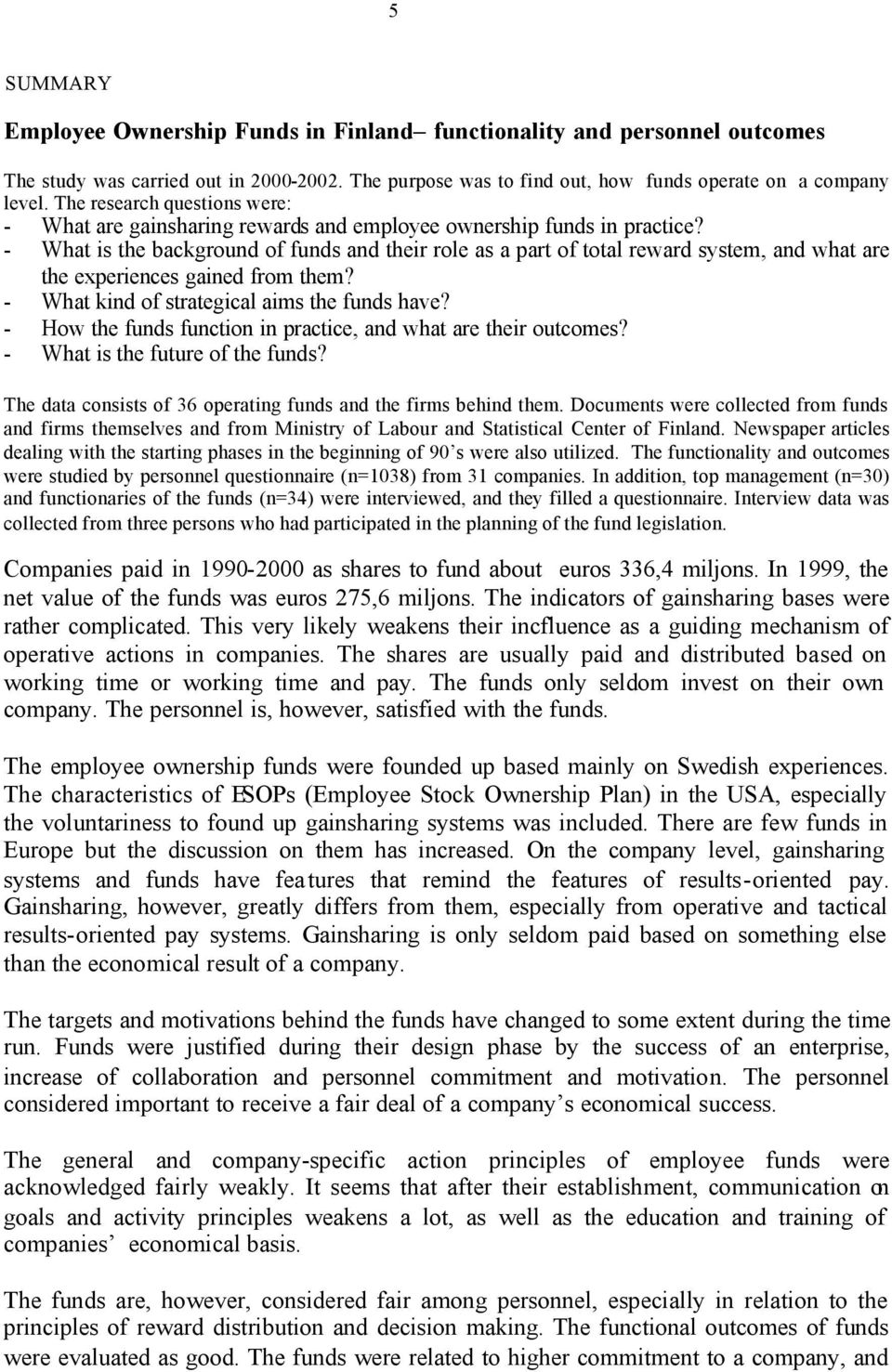 - What is the background of funds and their role as a part of total reward system, and what are the experiences gained from them? - What kind of strategical aims the funds have?