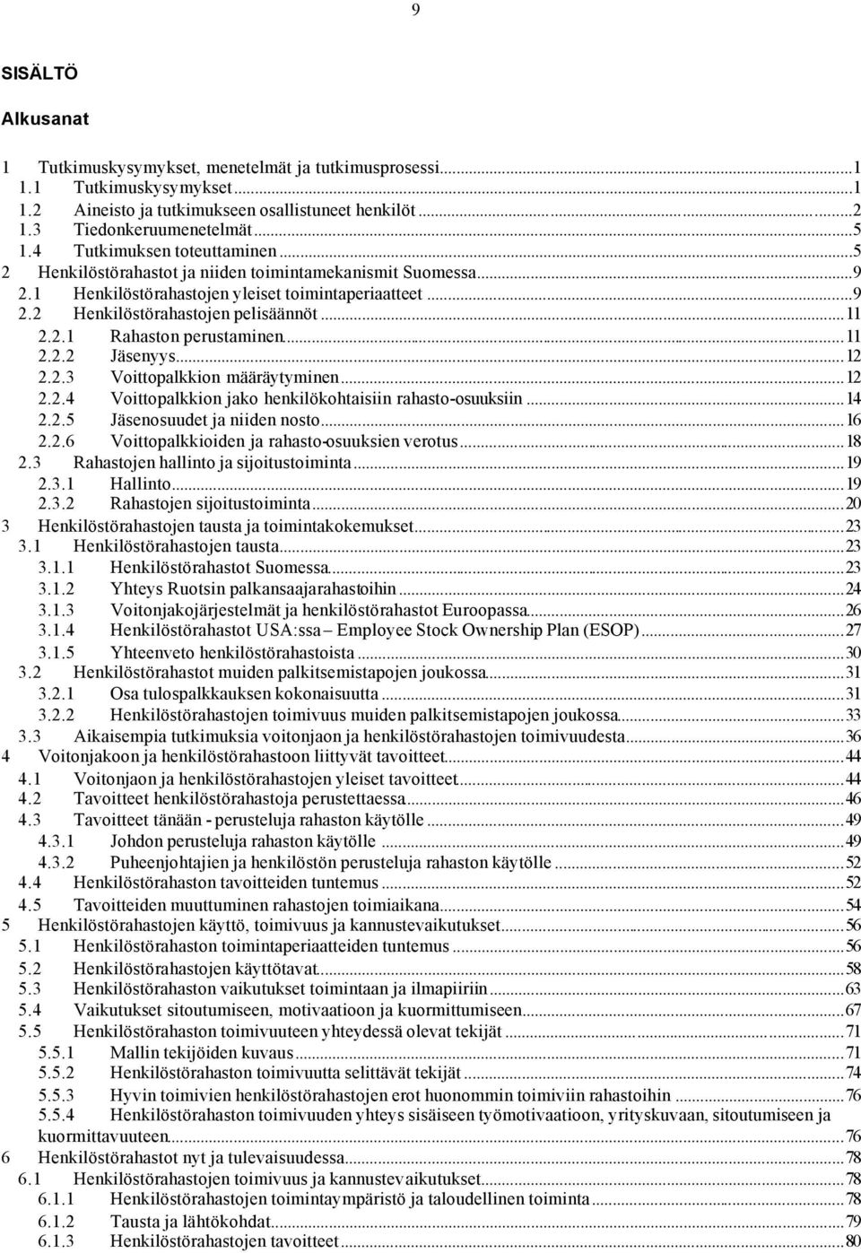 ..11 2.2.2 Jäsenyys...12 2.2.3 Voittopalkkion määräytyminen...12 2.2.4 Voittopalkkion jako henkilökohtaisiin rahasto-osuuksiin...14 2.2.5 Jäsenosuudet ja niiden nosto...16 2.2.6 Voittopalkkioiden ja rahasto-osuuksien verotus.