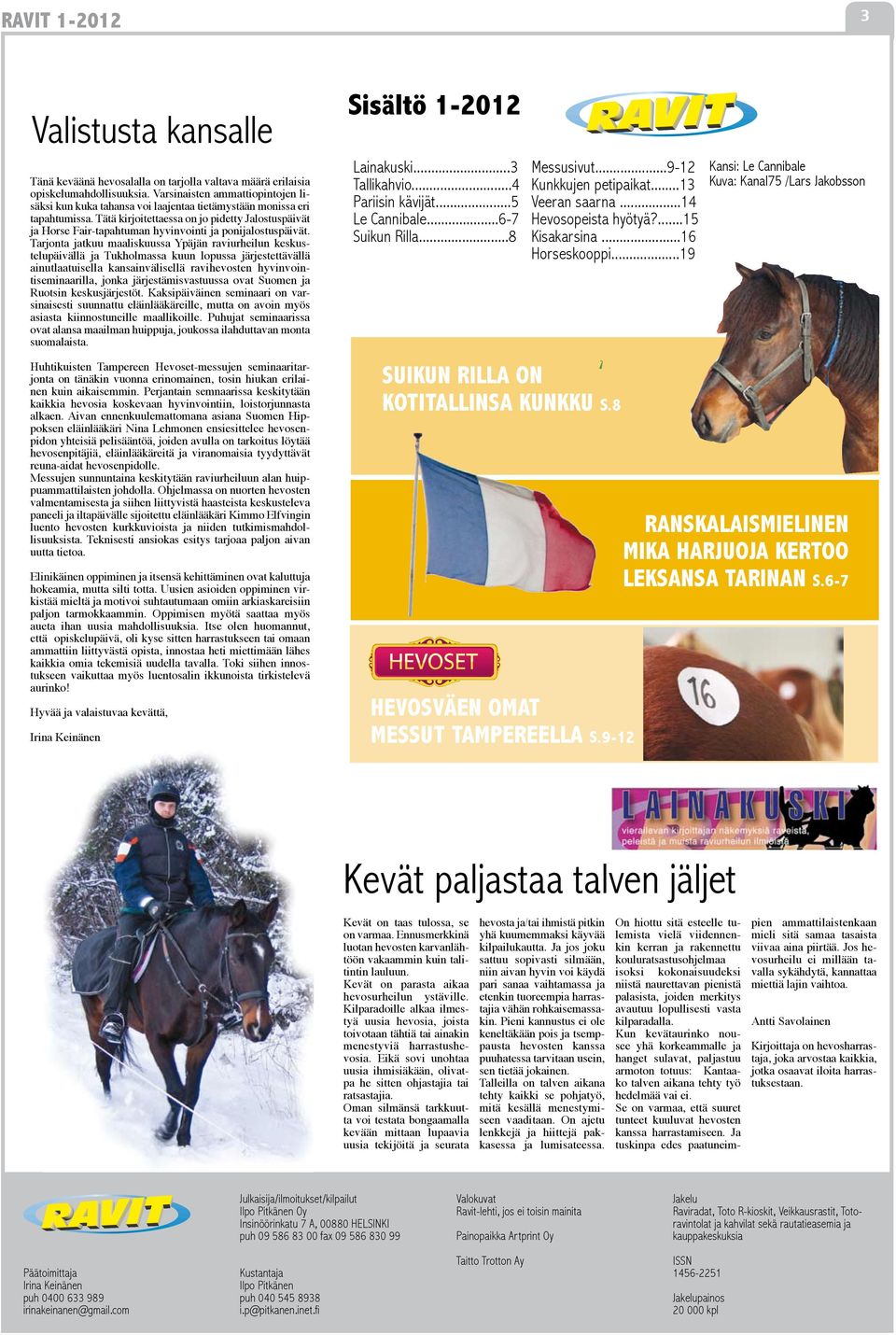 Tätä kirjoitettaessa on jo pidetty Jalostuspäivät ja Horse Fair-tapahtuman hyvinvointi ja ponijalostuspäivät.