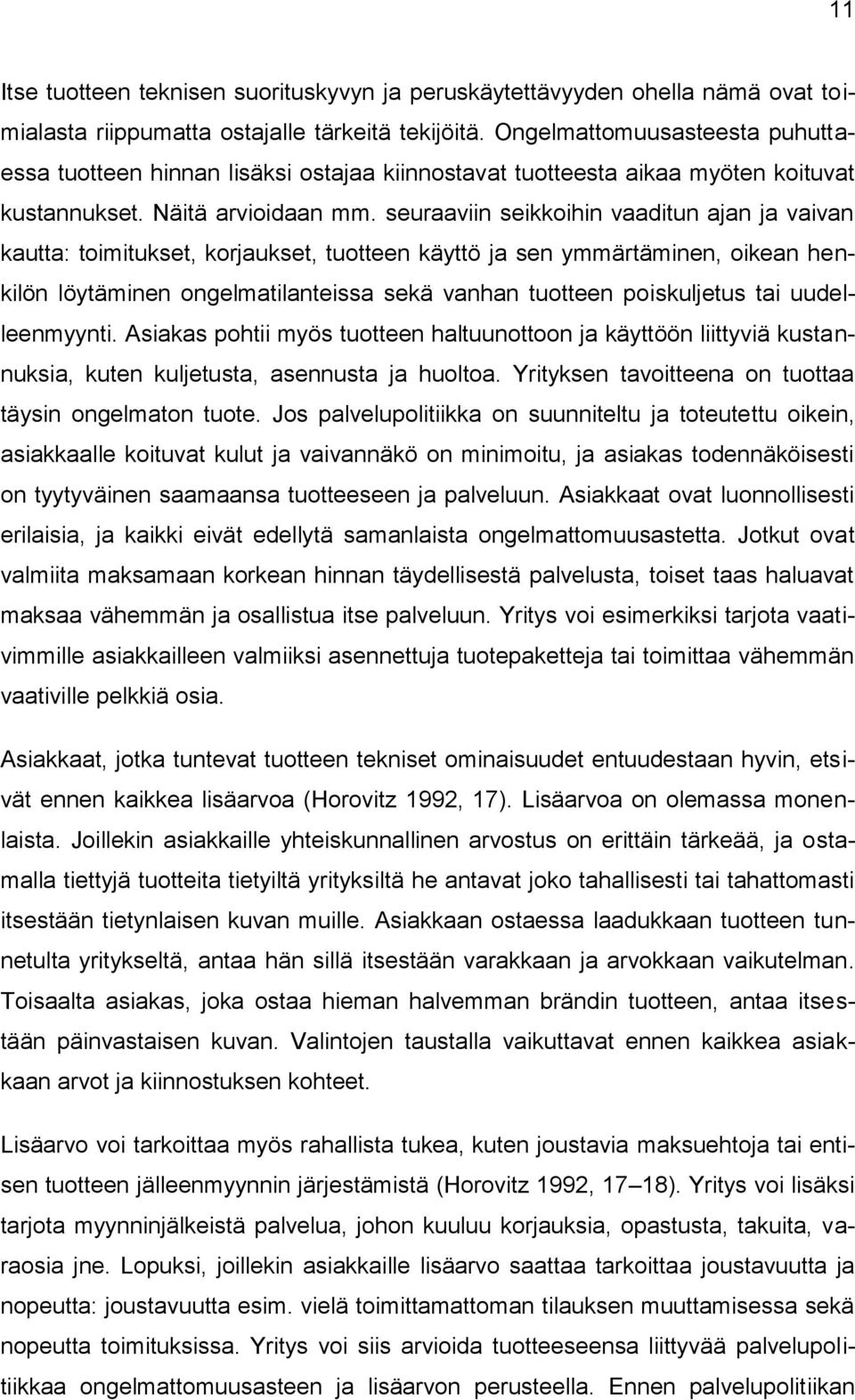 seuraaviin seikkoihin vaaditun ajan ja vaivan kautta: toimitukset, korjaukset, tuotteen käyttö ja sen ymmärtäminen, oikean henkilön löytäminen ongelmatilanteissa sekä vanhan tuotteen poiskuljetus tai