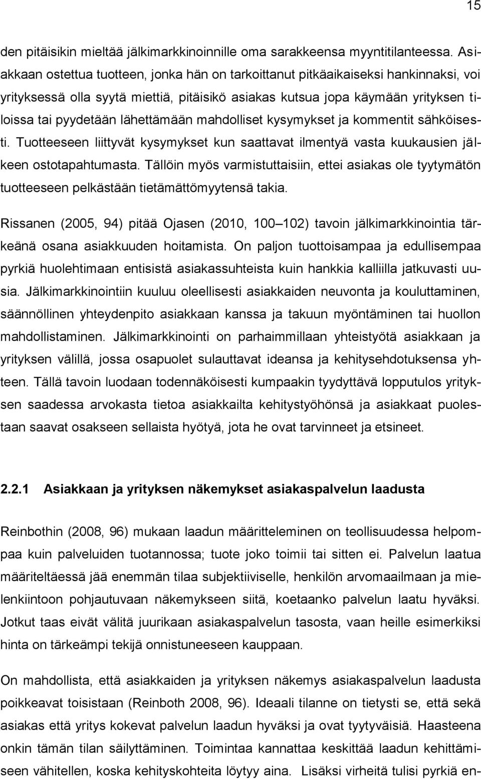 lähettämään mahdolliset kysymykset ja kommentit sähköisesti. Tuotteeseen liittyvät kysymykset kun saattavat ilmentyä vasta kuukausien jälkeen ostotapahtumasta.