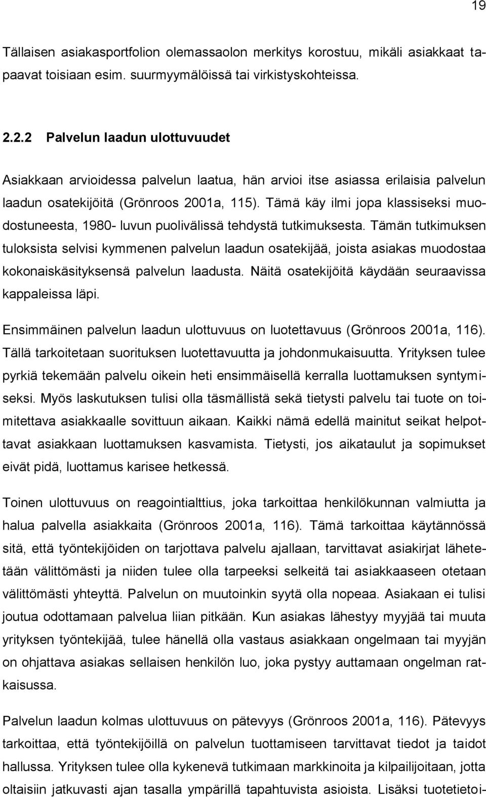 Tämä käy ilmi jopa klassiseksi muodostuneesta, 1980- luvun puolivälissä tehdystä tutkimuksesta.