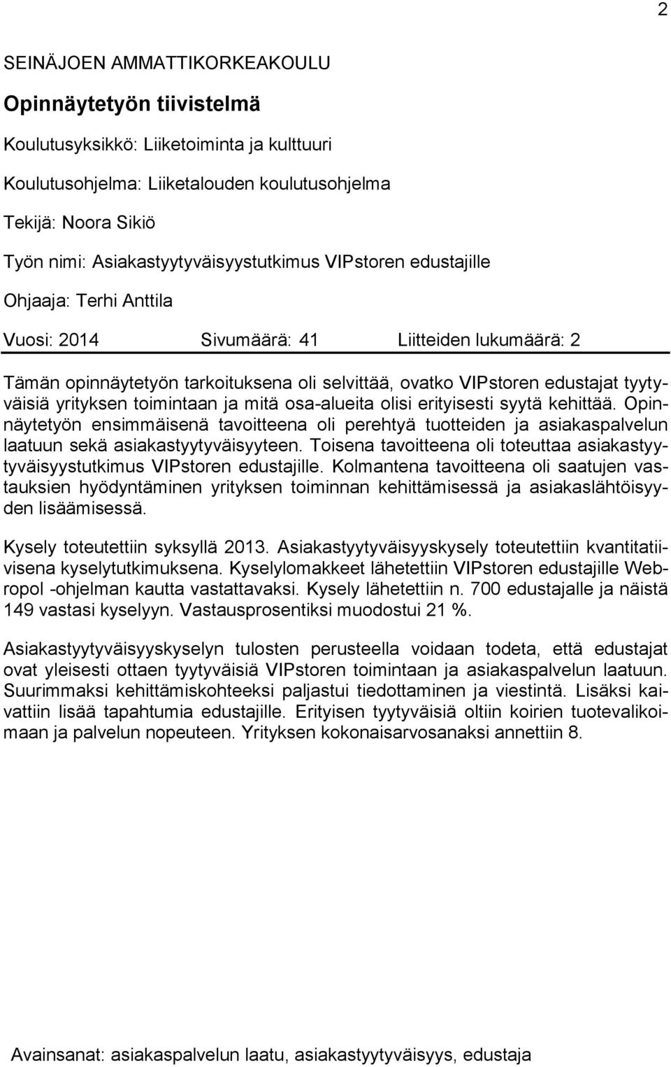 tyytyväisiä yrityksen toimintaan ja mitä osa-alueita olisi erityisesti syytä kehittää.