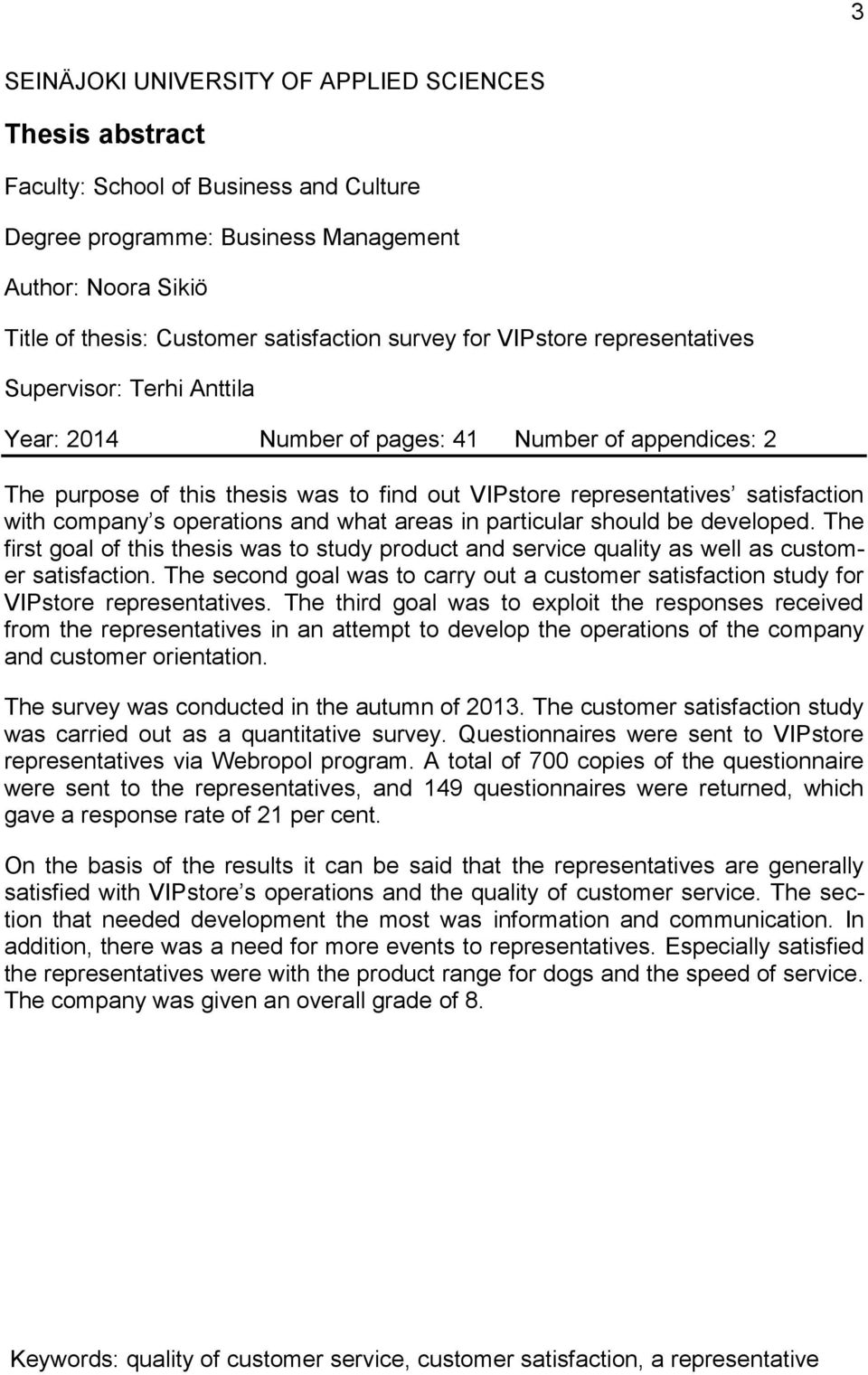 with company s operations and what areas in particular should be developed. The first goal of this thesis was to study product and service quality as well as customer satisfaction.