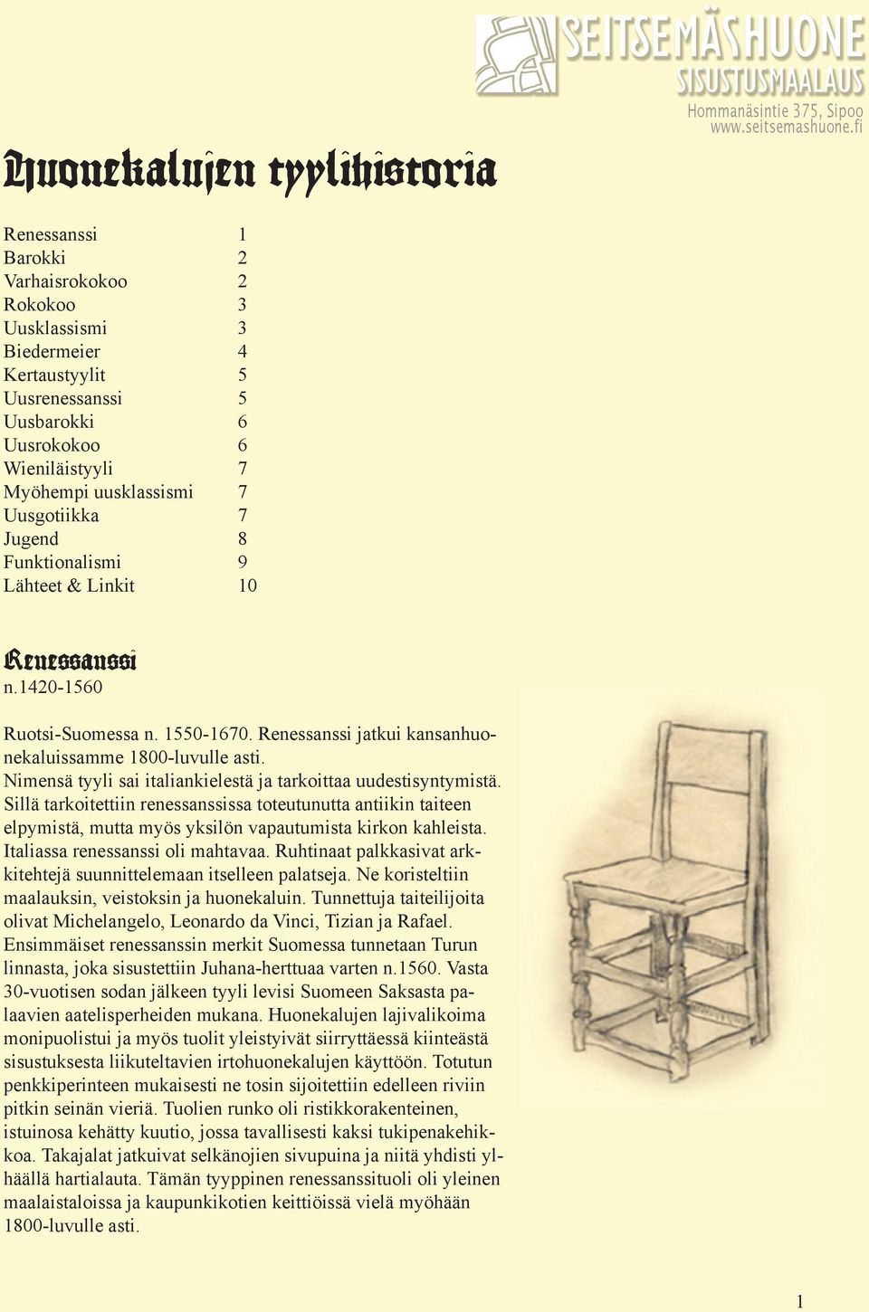 Nimensä tyyli sai italiankielestä ja tarkoittaa uudestisyntymistä. Sillä tarkoitettiin renessanssissa toteutunutta antiikin taiteen elpymistä, mutta myös yksilön vapautumista kirkon kahleista.