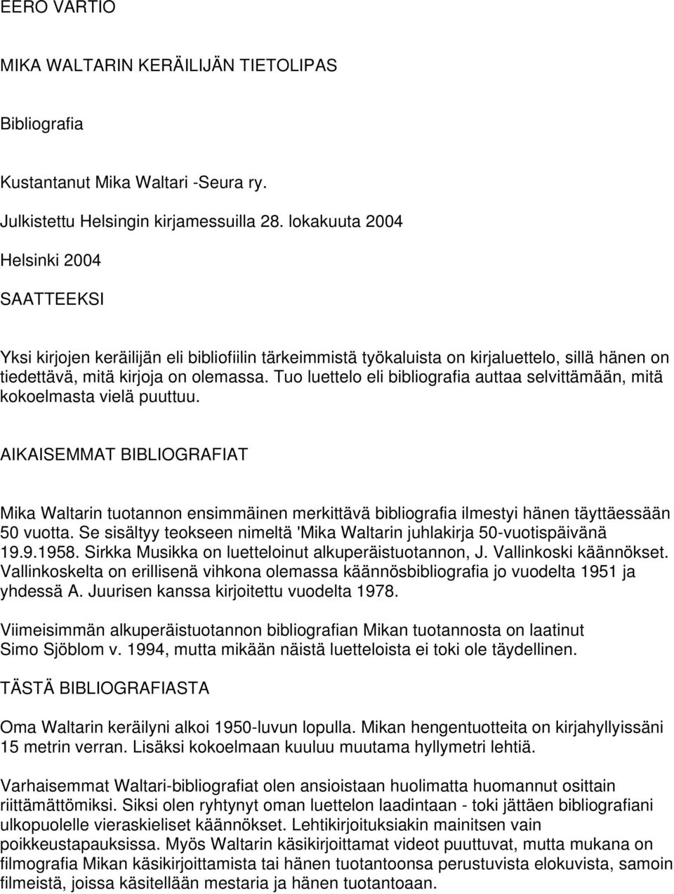 Tuo luettelo eli bibliografia auttaa selvittämään, mitä kokoelmasta vielä puuttuu.