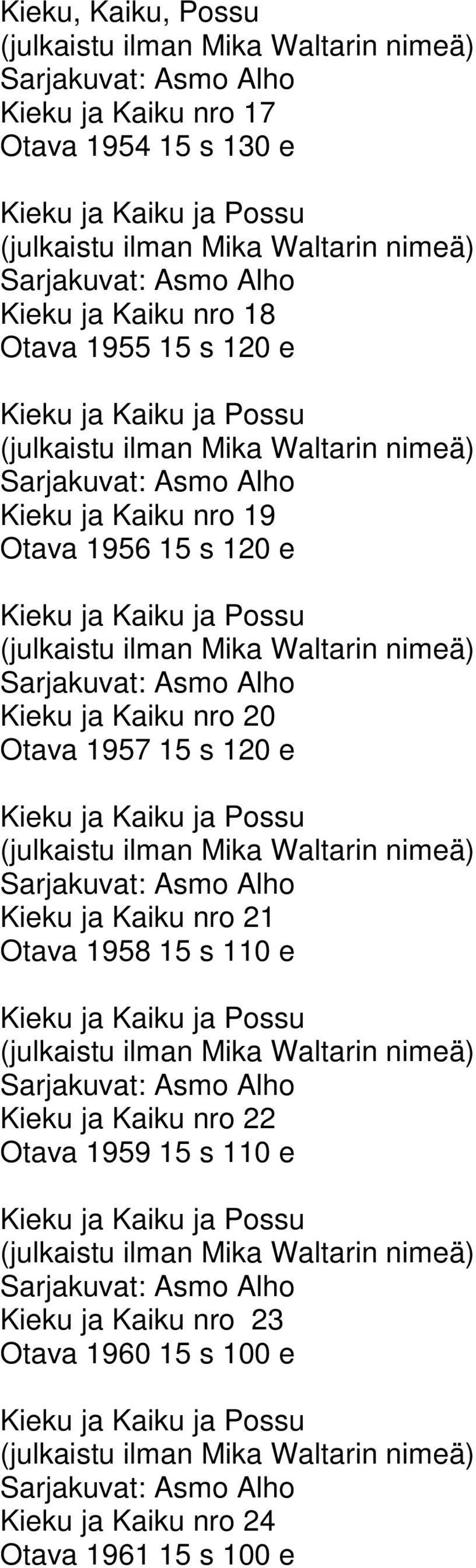 e Kieku ja Kaiku ja Possu Kieku ja Kaiku nro 21 Otava 1958 15 s 110 e Kieku ja Kaiku ja Possu Kieku ja Kaiku nro 22 Otava 1959 15 s