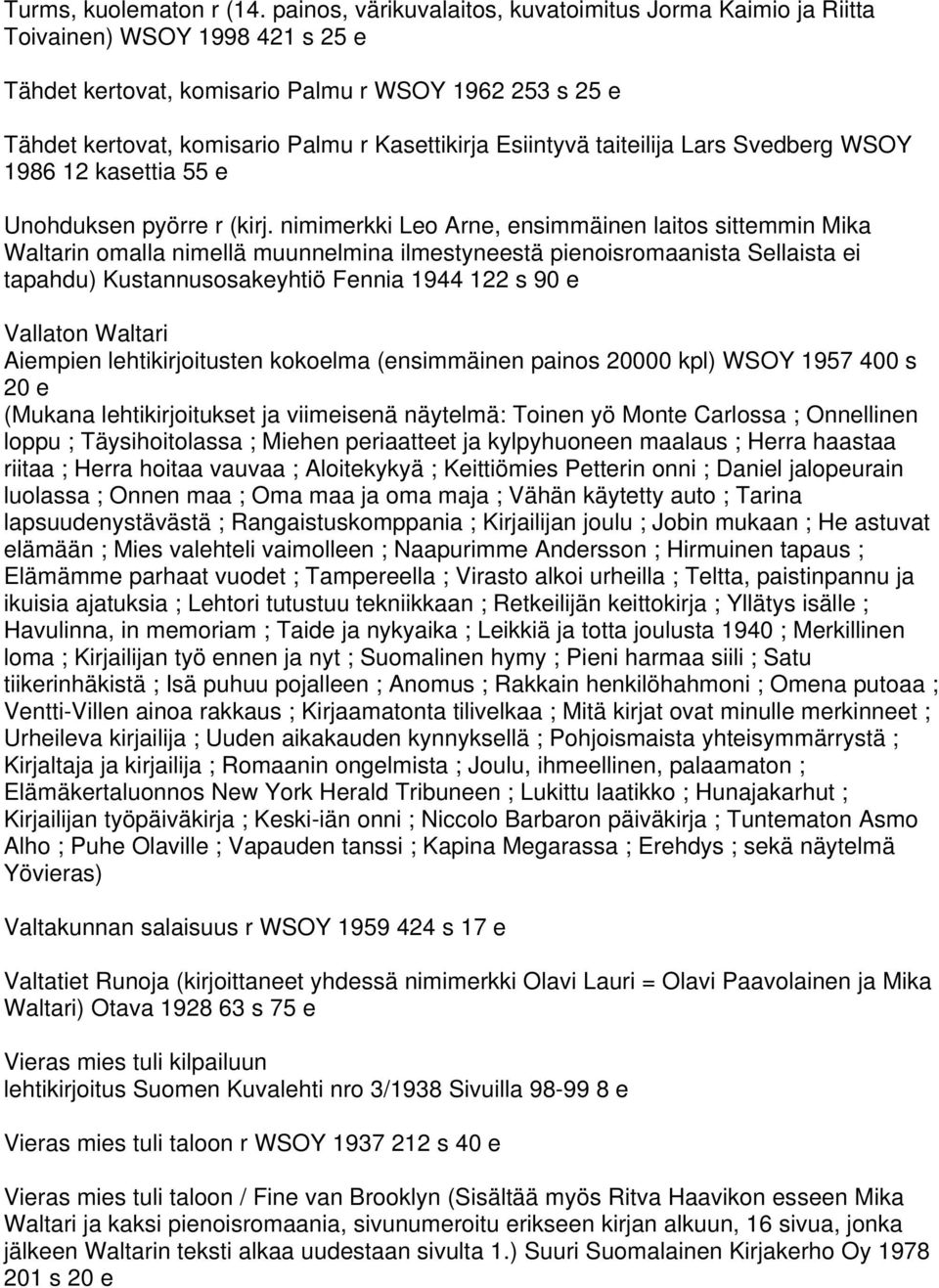 Esiintyvä taiteilija Lars Svedberg WSOY 1986 12 kasettia 55 e Unohduksen pyörre r (kirj.