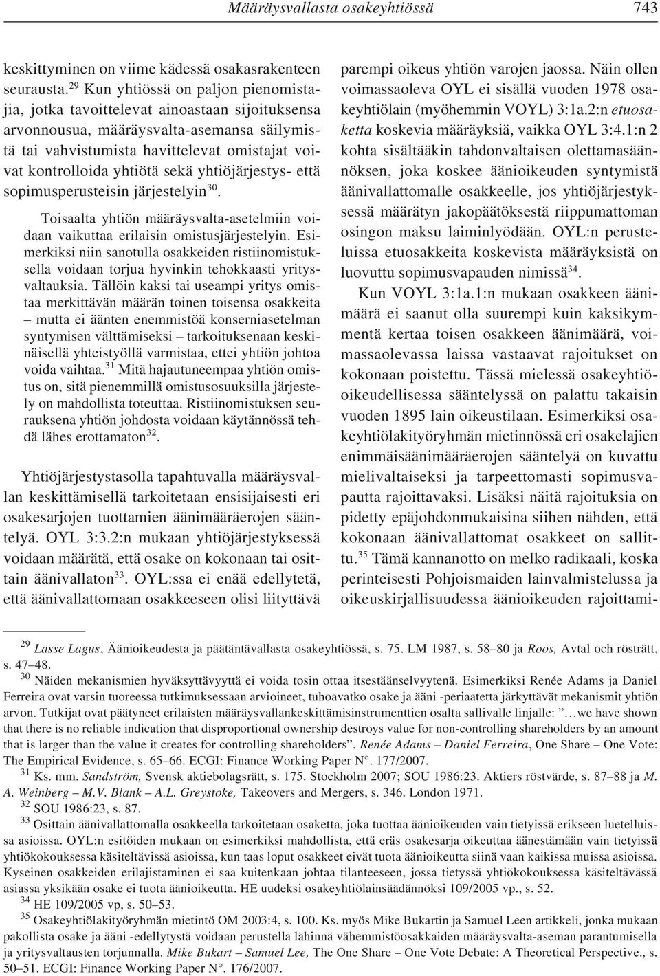 yhtiötä sekä yhtiöjärjestys- että sopimusperusteisin järjestelyin 30. Toisaalta yhtiön määräysvalta-asetelmiin voidaan vaikuttaa erilaisin omistusjärjestelyin.