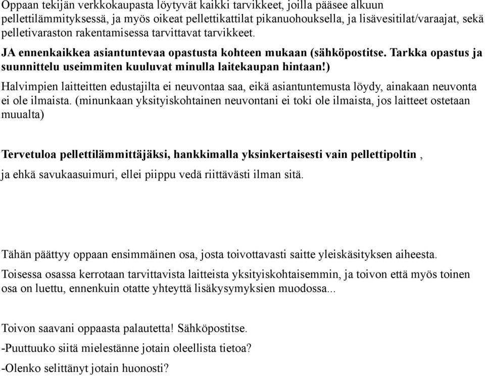 ) Halvimpien laitteitten edustajilta ei neuvontaa saa, eikä asiantuntemusta löydy, ainakaan neuvonta ei ole ilmaista.