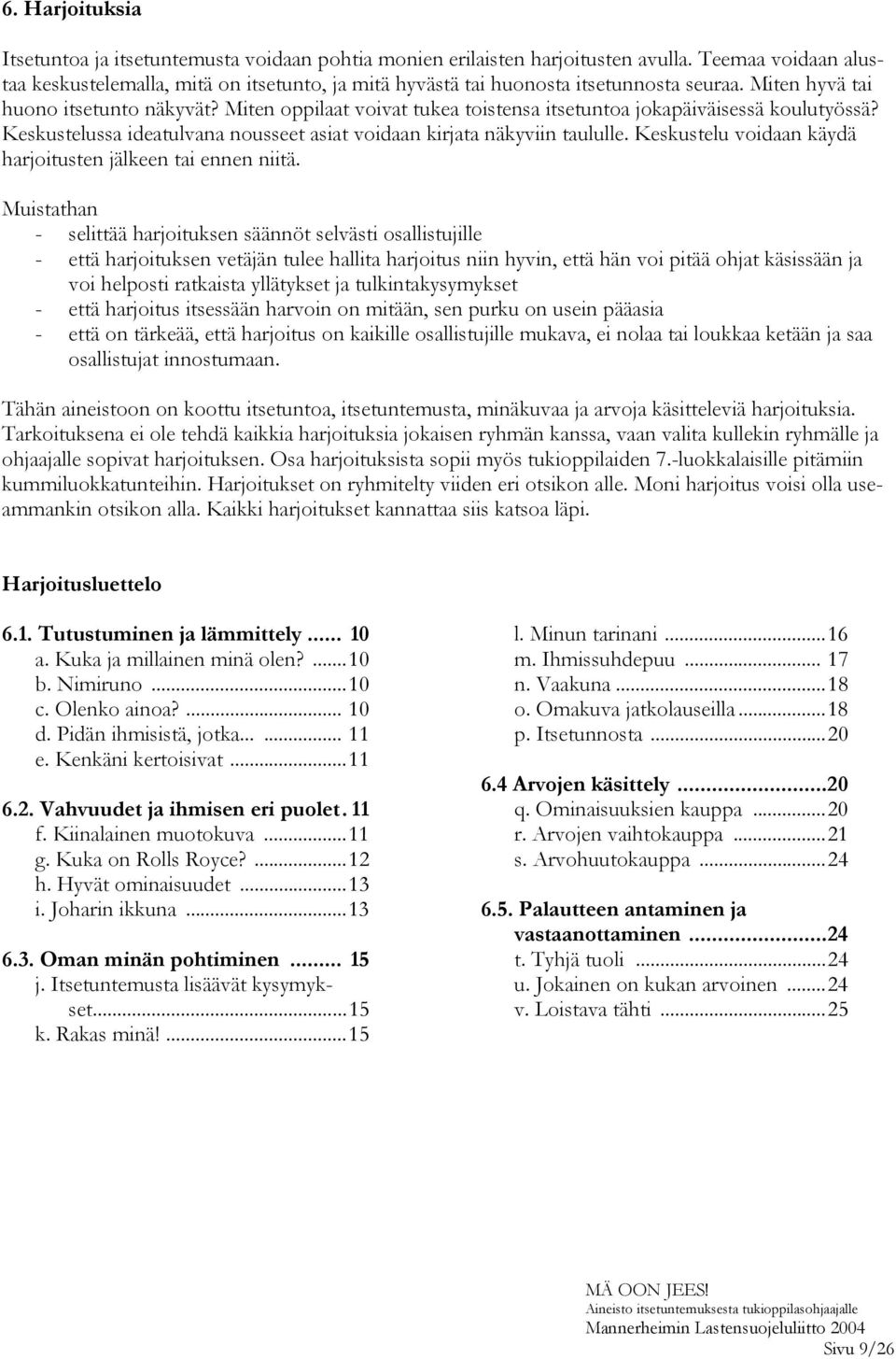 Miten oppilaat voivat tukea toistensa itsetuntoa jokapäiväisessä koulutyössä? Keskustelussa ideatulvana nousseet asiat voidaan kirjata näkyviin taululle.