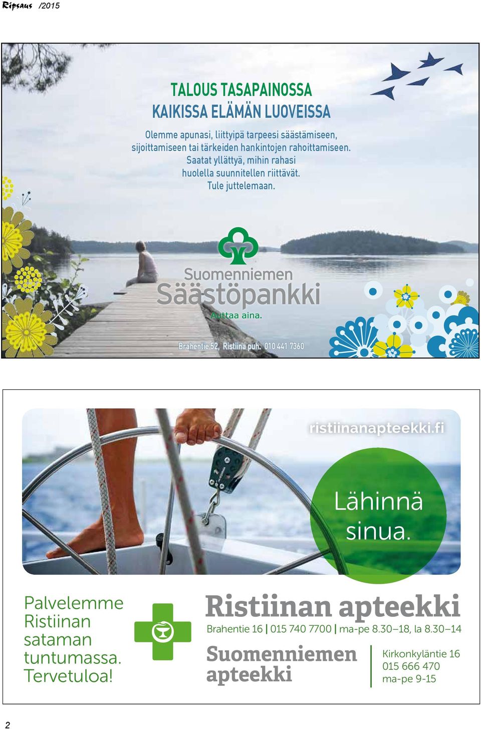 Brahentie 52, Ristiina puh. 010 441 7360 ristiinanapteekki.fi Lähinnä sinua. Palvelemme Ristiinan sataman tuntumassa.