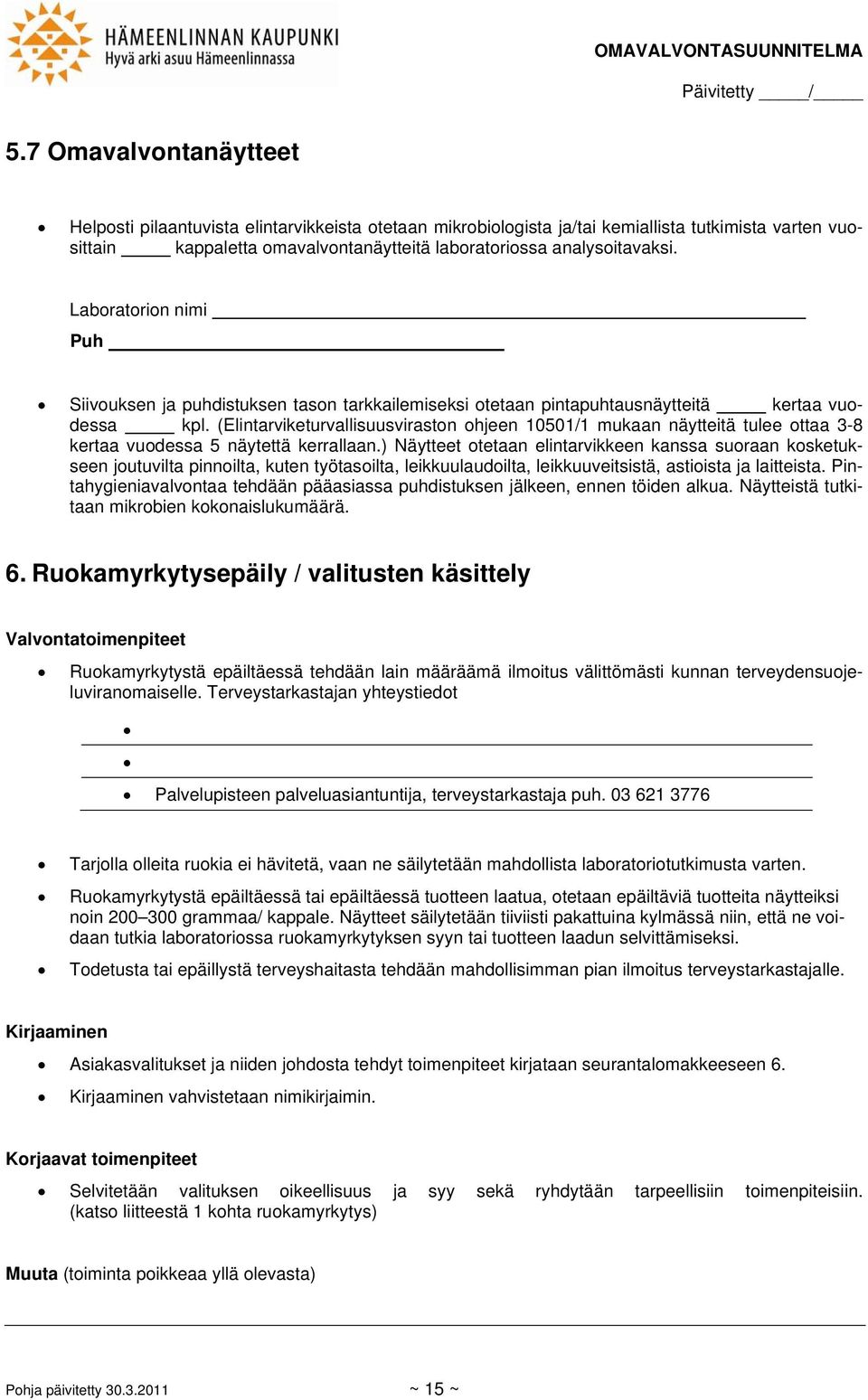 (Elintarviketurvallisuusviraston ohjeen 10501/1 mukaan näytteitä tulee ottaa 3-8 kertaa vuodessa 5 näytettä kerrallaan.