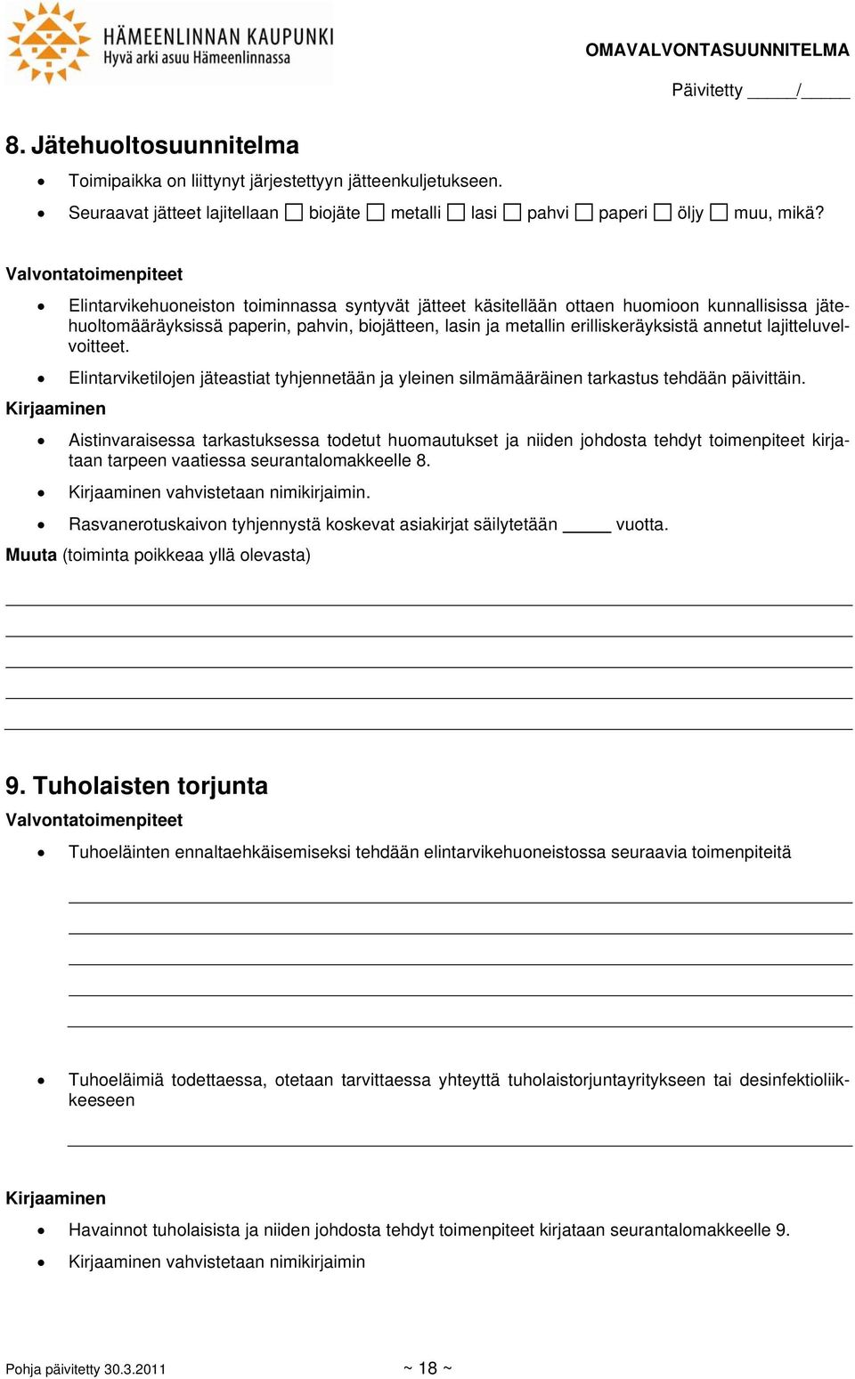 erilliskeräyksistä annetut lajitteluvelvoitteet. Elintarviketilojen jäteastiat tyhjennetään ja yleinen silmämääräinen tarkastus tehdään päivittäin.