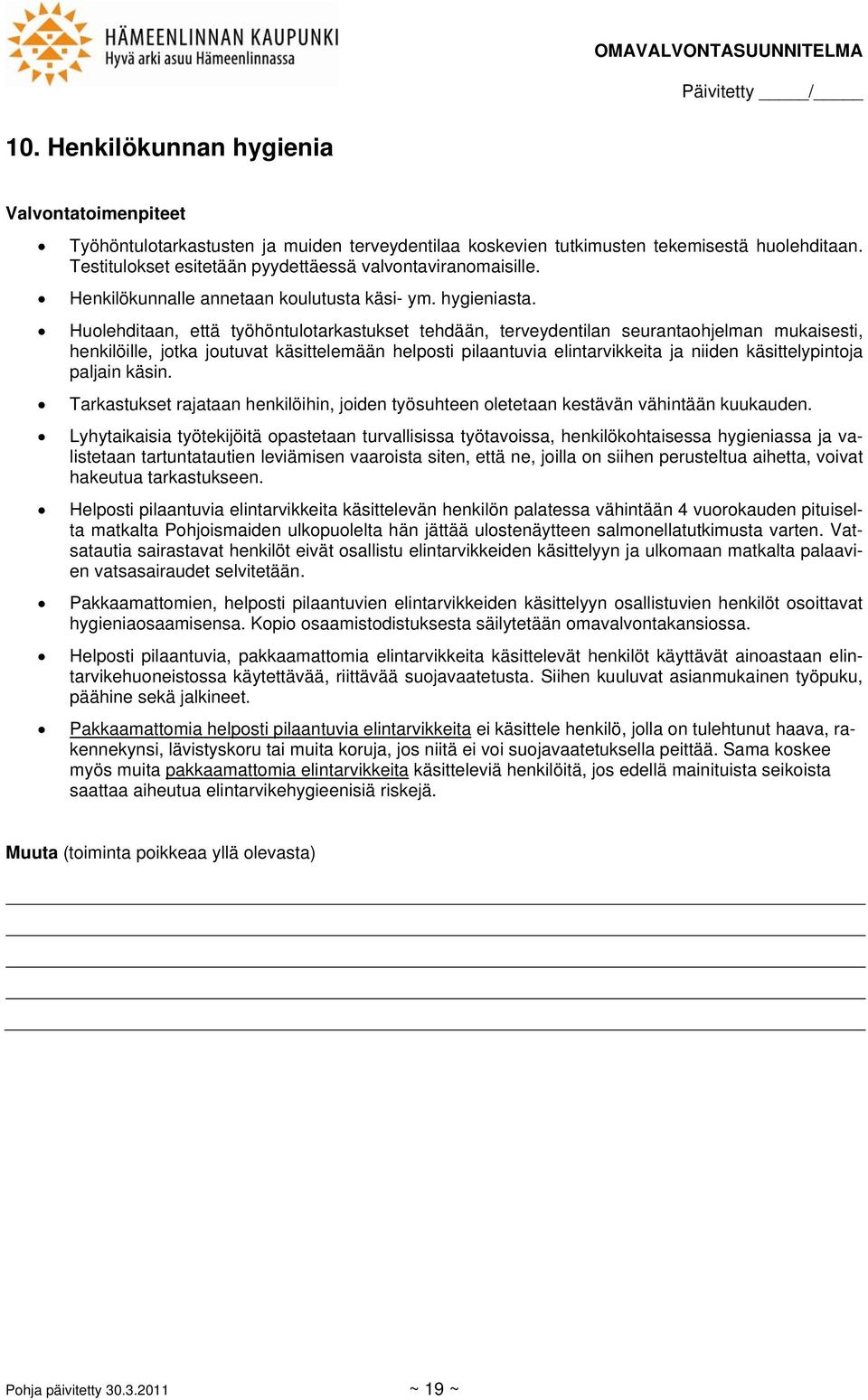 Huolehditaan, että työhöntulotarkastukset tehdään, terveydentilan seurantaohjelman mukaisesti, henkilöille, jotka joutuvat käsittelemään helposti pilaantuvia elintarvikkeita ja niiden