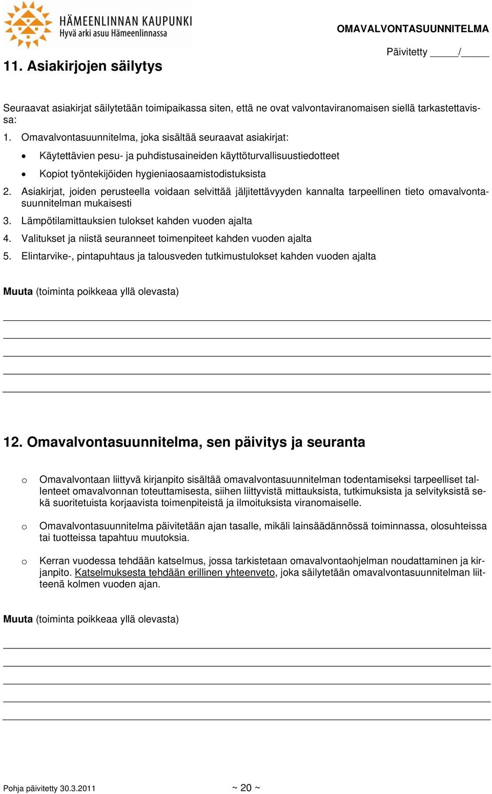 Asiakirjat, joiden perusteella voidaan selvittää jäljitettävyyden kannalta tarpeellinen tieto omavalvontasuunnitelman mukaisesti 3. Lämpötilamittauksien tulokset kahden vuoden ajalta 4.