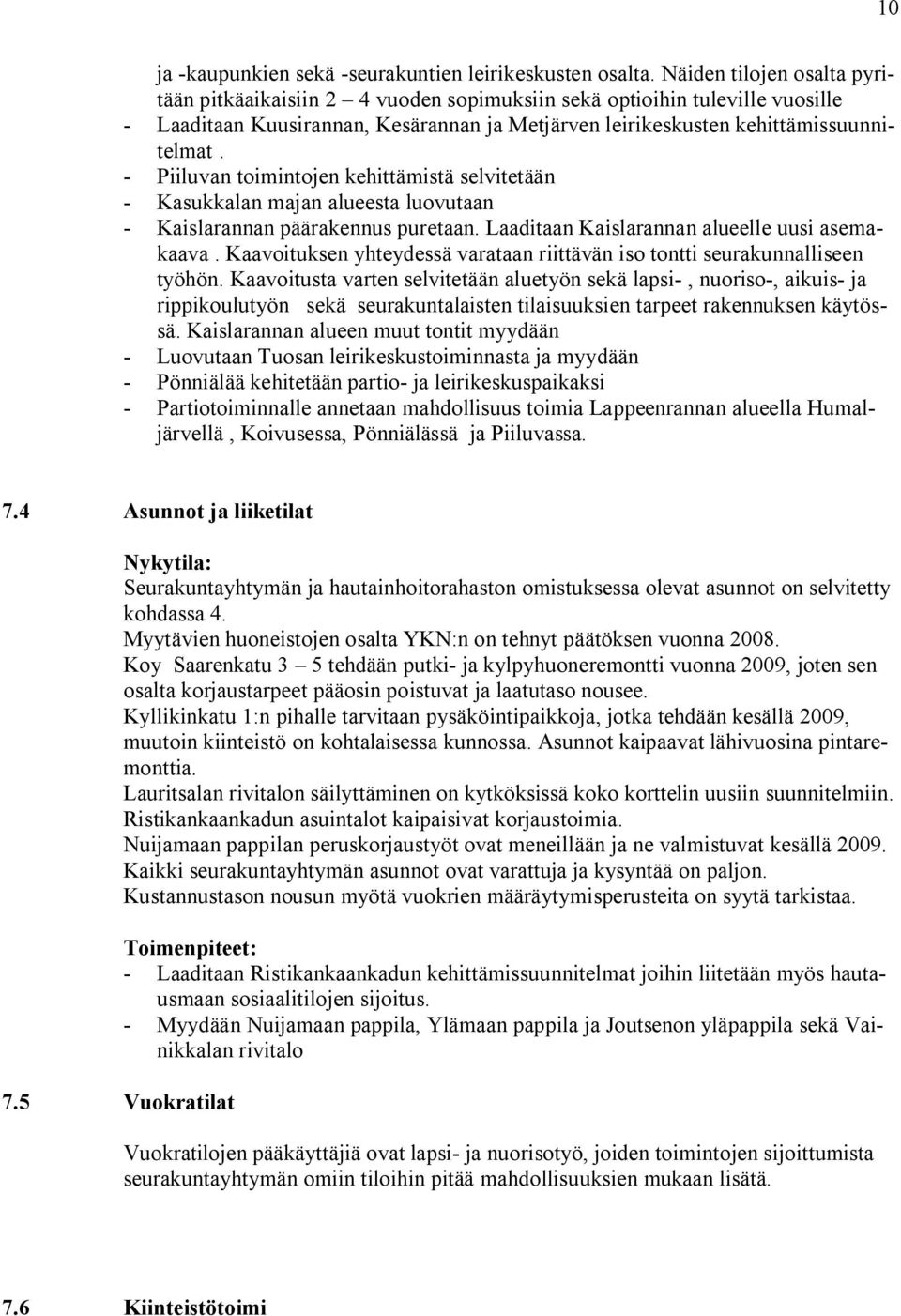 Piiluvan toimintojen kehittämistä selvitetään Kasukkalan majan alueesta luovutaan Kaislarannan päärakennus puretaan. Laaditaan Kaislarannan alueelle uusi asemakaava.