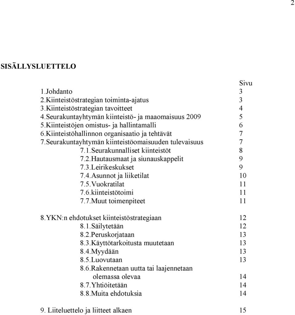 Hautausmaat ja siunauskappelit 9 7.3.Leirikeskukset 9 7.4.Asunnot ja liiketilat 10 7.5.Vuokratilat 11 7.6.kiinteistötoimi 11 7.7.Muut toimenpiteet 11 8.YKN:n ehdotukset kiinteistöstrategiaan 12 8.1.Säilytetään 12 8.